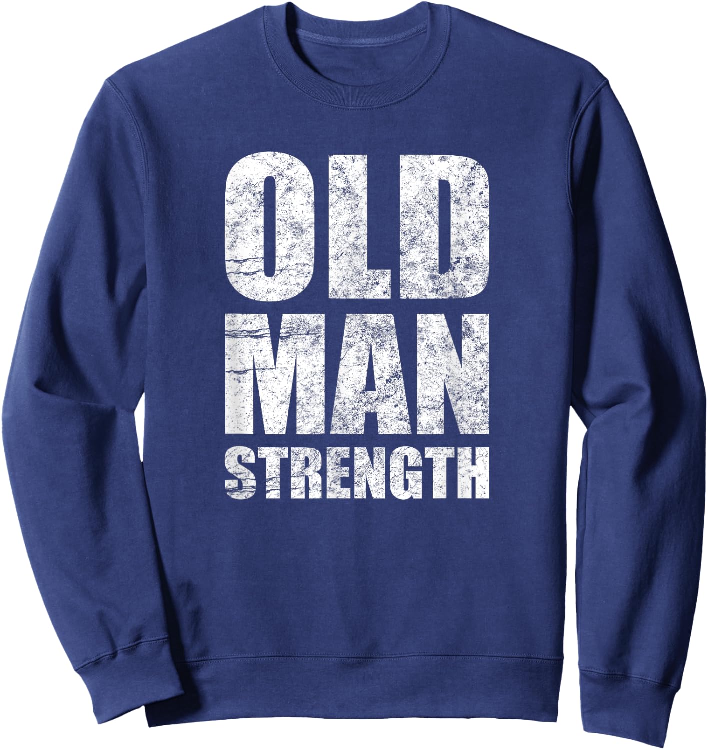 Old Man Strength Gym Quote Sweatshirt - Sweatshirt | Navy