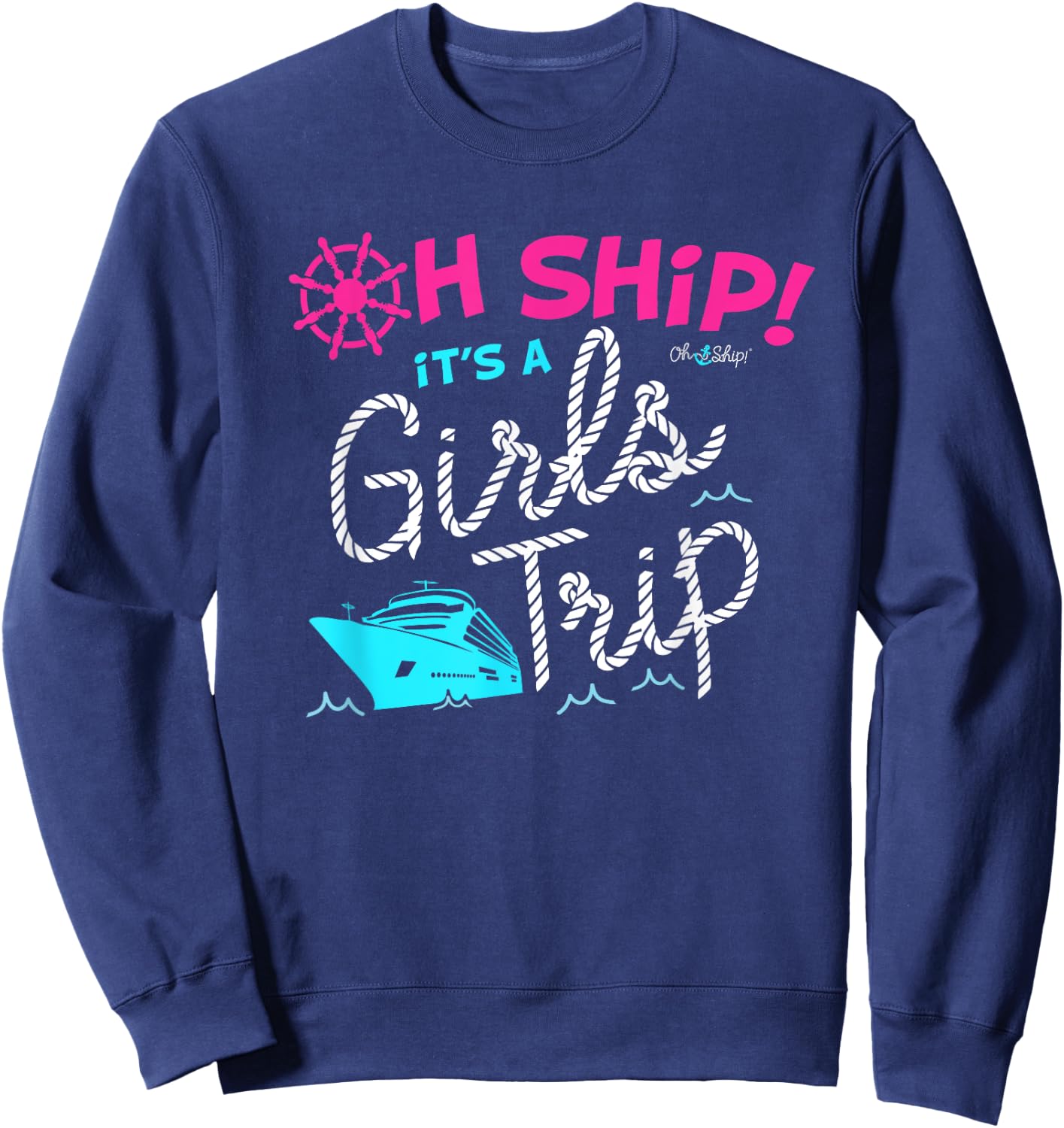 Oh Ship It's a Girls Trip Cruise Sweatshirt - Sweatshirt | Navy