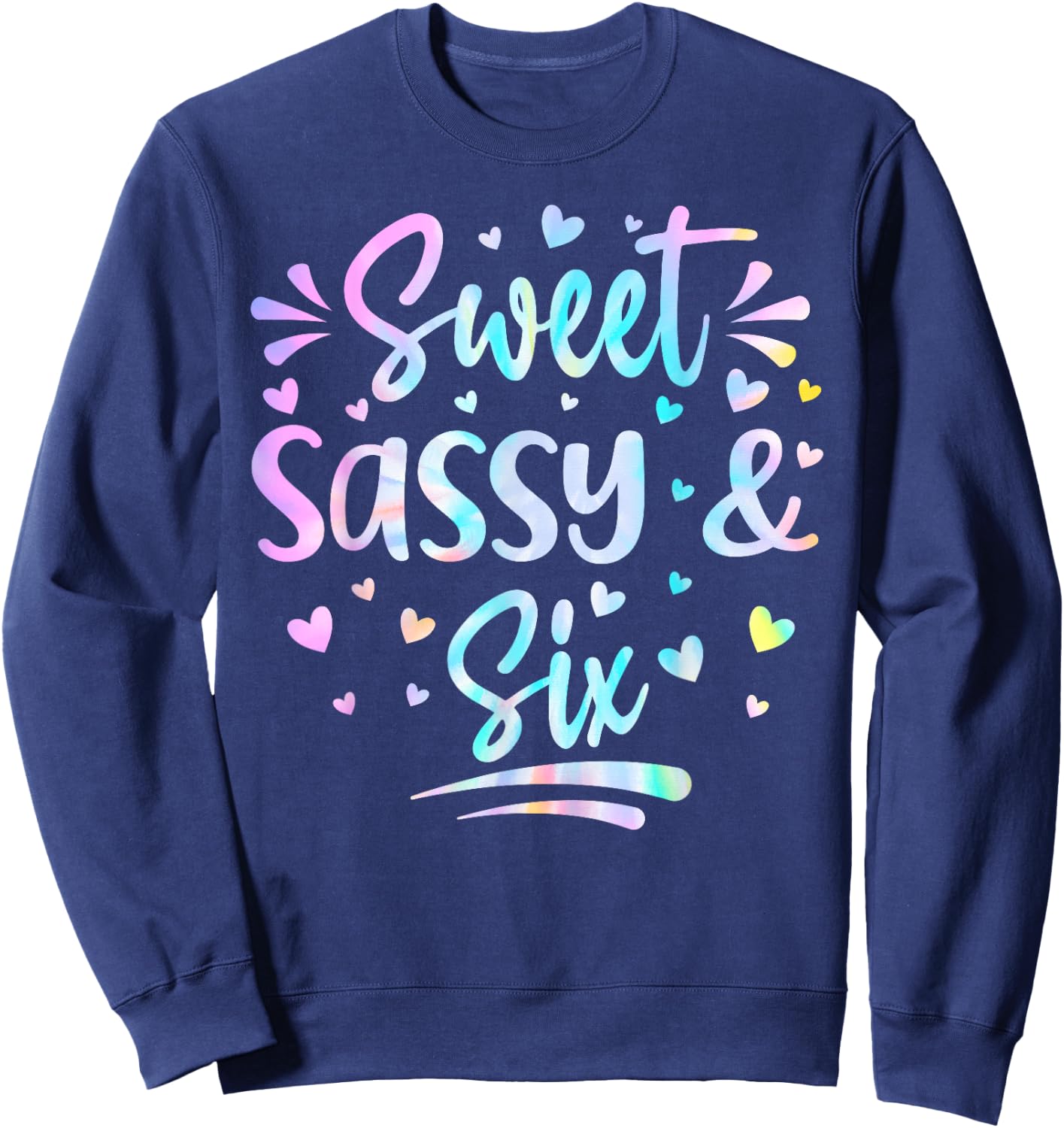 Sweet Sassy and Six Girls Birthday Tie Dye 6 Year Old Kids Sweatshirt - Sweatshirt | Navy