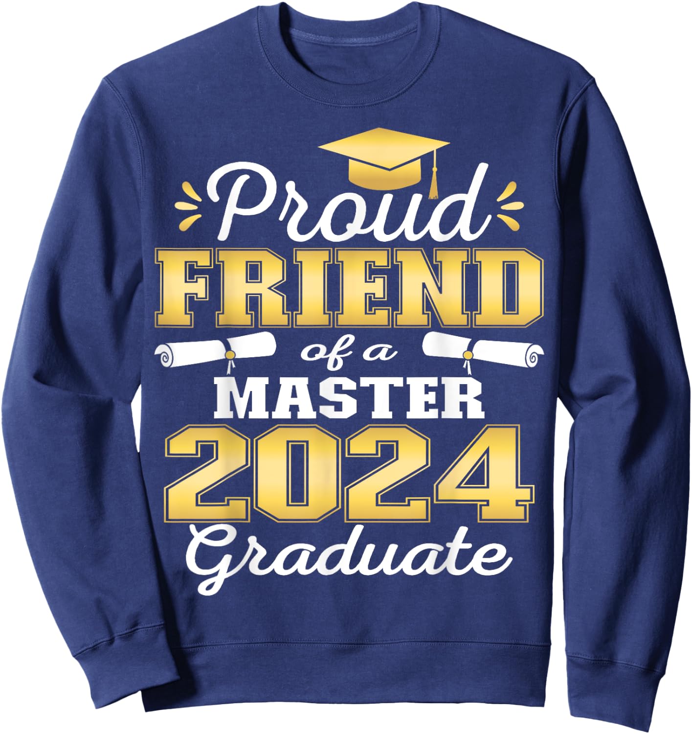 Proud Friend of 2024 Class Master Graduate Family Grad 24 Sweatshirt - Sweatshirt | Navy