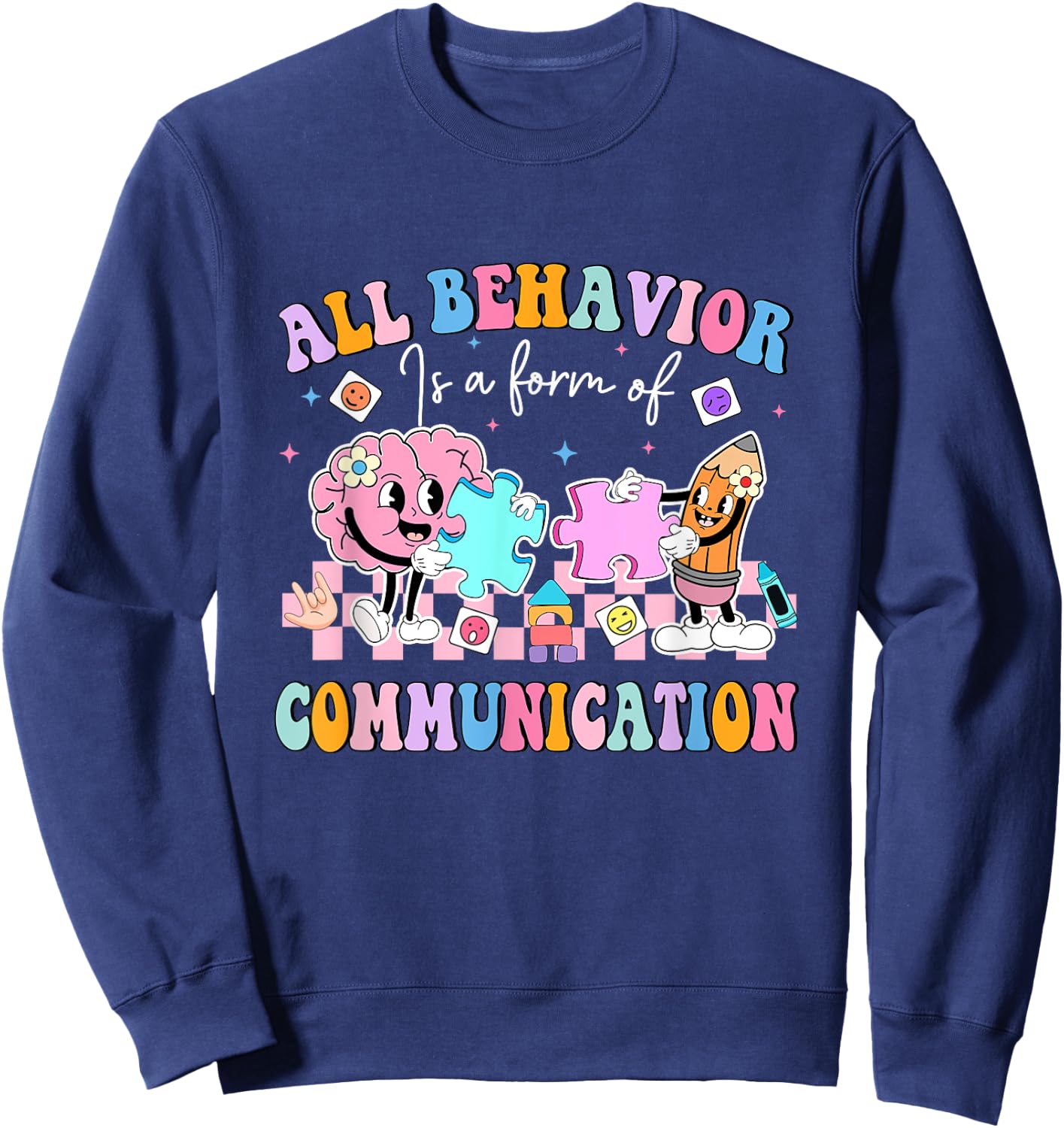 All Behavior Is A Form Of Communication SPED Teacher Autism Sweatshirt - Sweatshirt | Navy