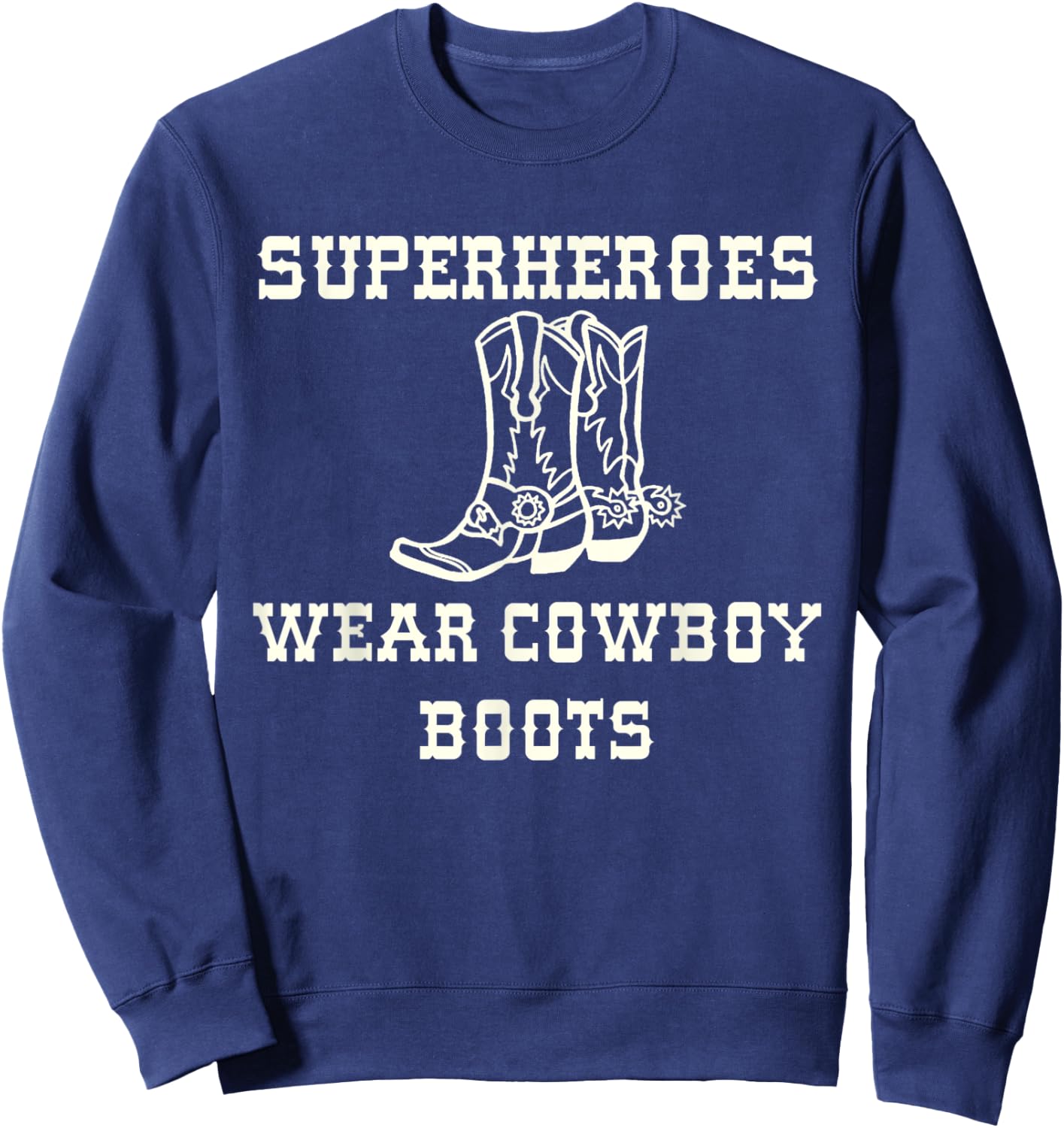 Superheroes Wear Cowboy Boots Sweatshirt - Sweatshirt | Navy