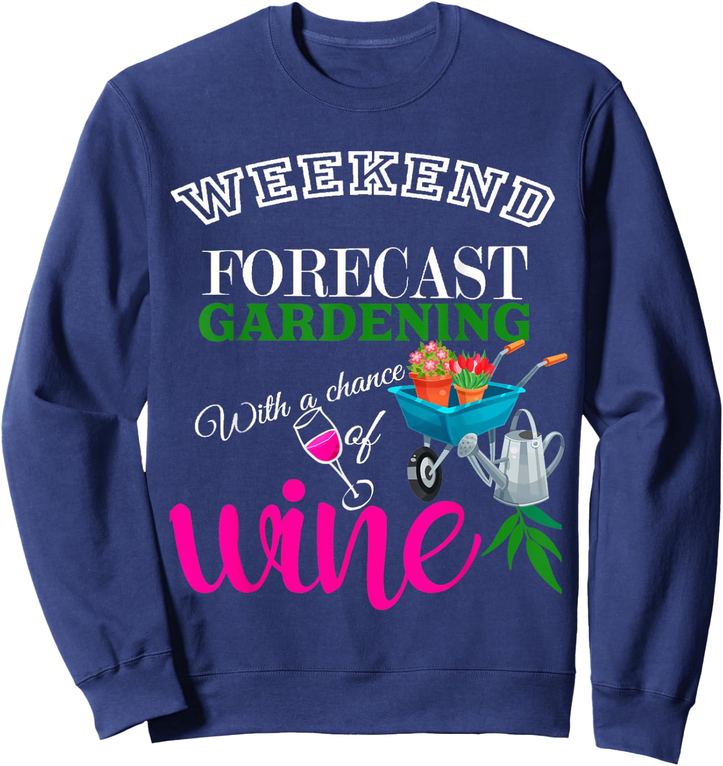 Weekend Forecast Gardening with Chance of Wine Garden Lover Sweatshirt - Sweatshirt | Navy