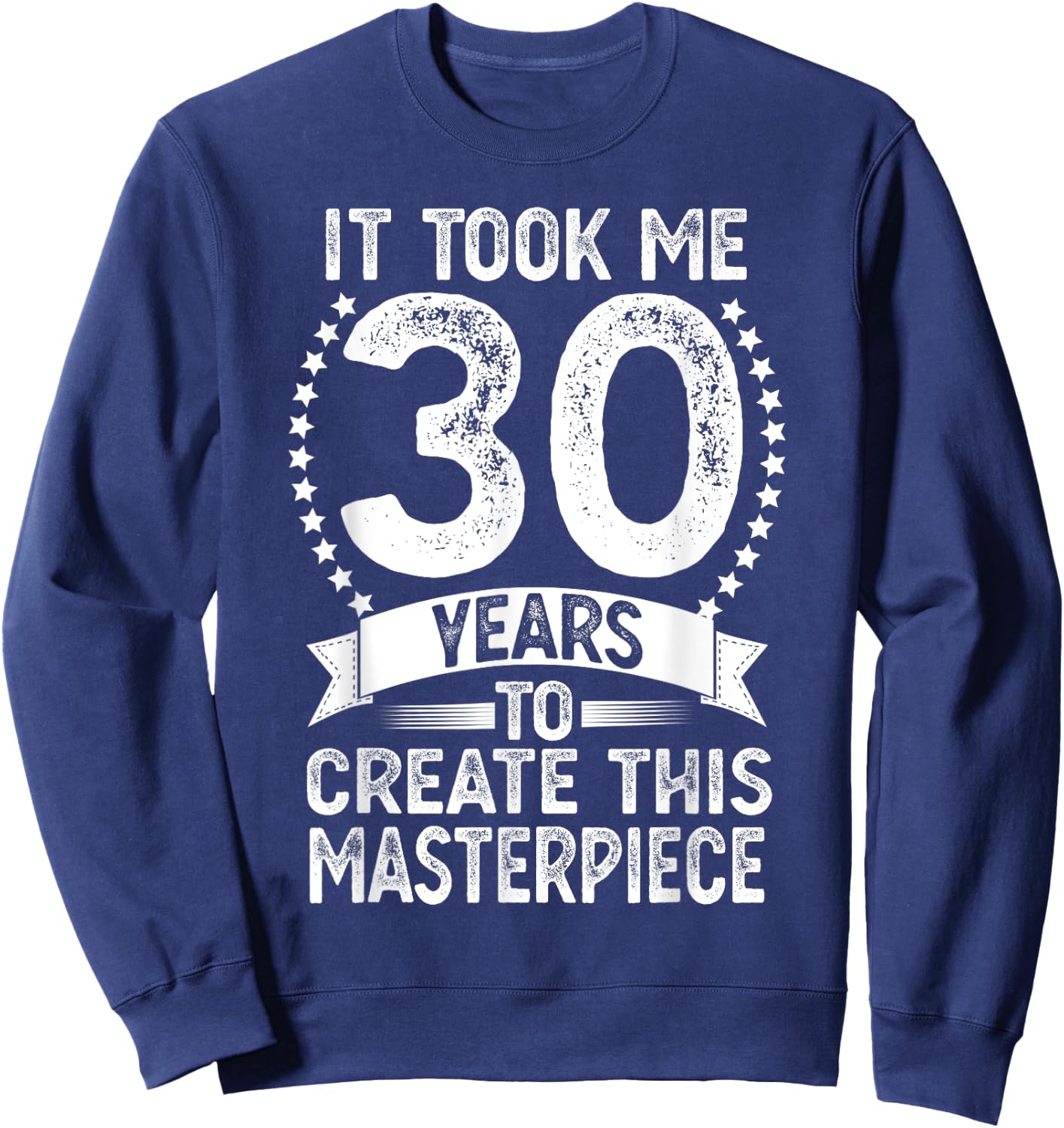 It Took Me 30 Years To Look This Good Funny 30th Birthday Sweatshirt - Sweatshirt | Navy