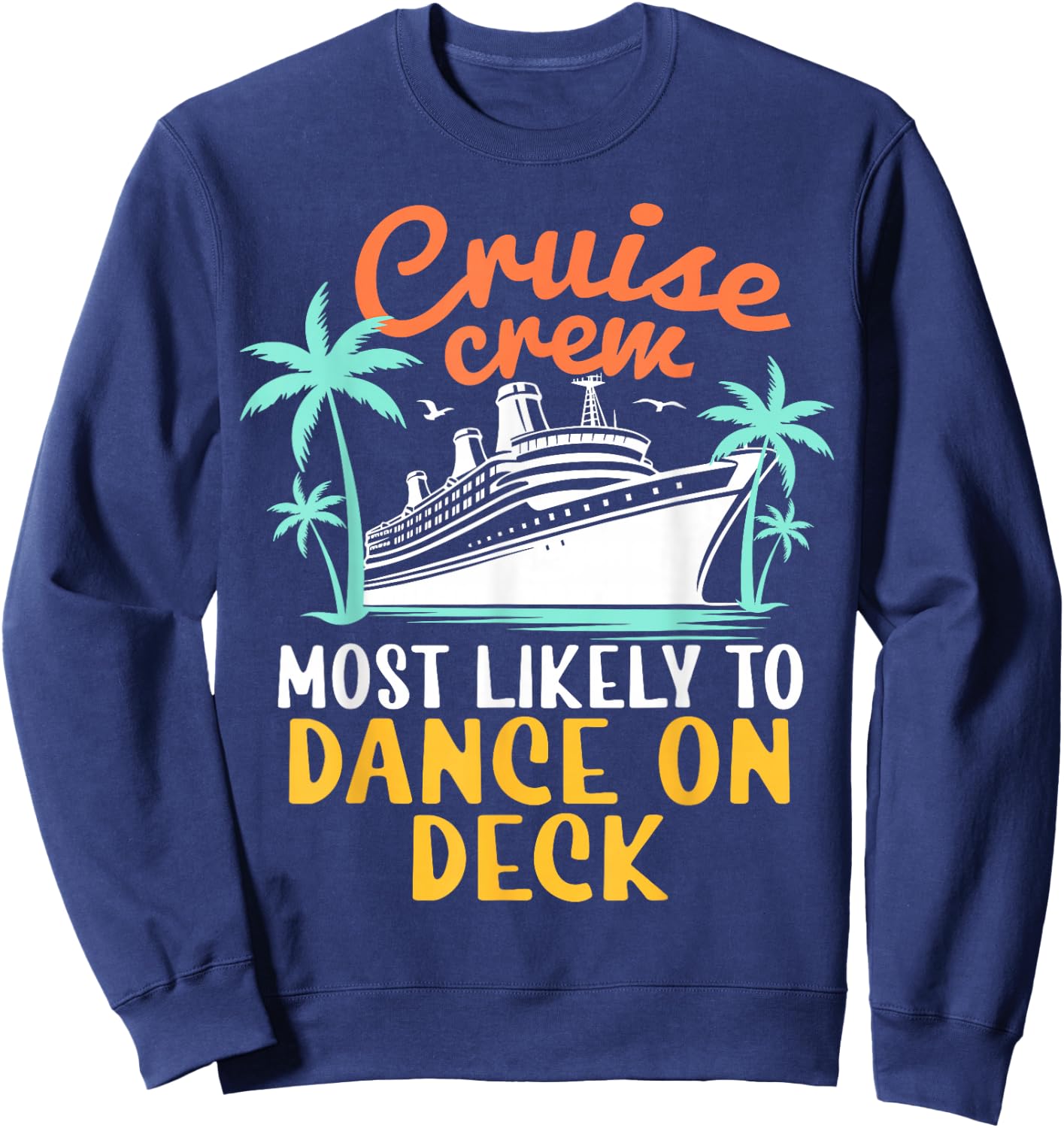 Cruise Crew Most Likely To Dance On Deck Family Cruise 2024 Sweatshirt - Sweatshirt | Navy