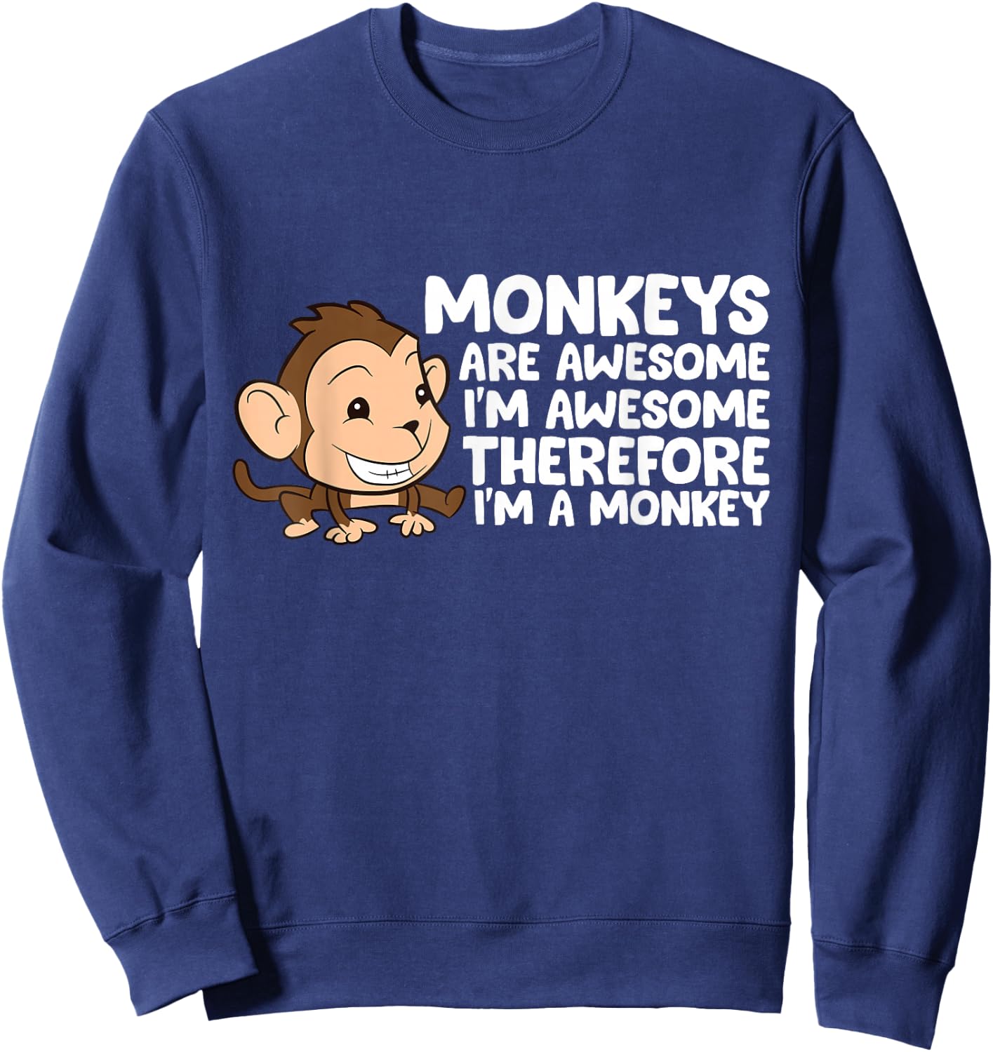 Monkeys Are Awesome I'm Awesome Therefore I'm A Monkey Sweatshirt - Sweatshirt | Navy