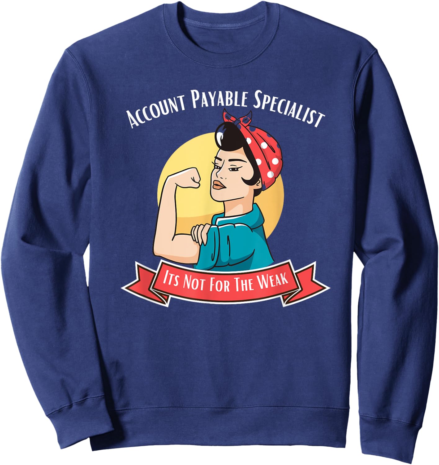 Account Payable Specialist Its Not For The Weak Sweatshirt - Sweatshirt | Navy