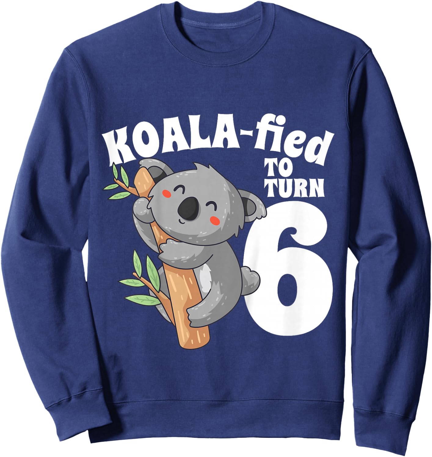 6 Year Old Koala Birthday Koalafied Girl Cute 6th Girls Gift Sweatshirt - Sweatshirt | Navy