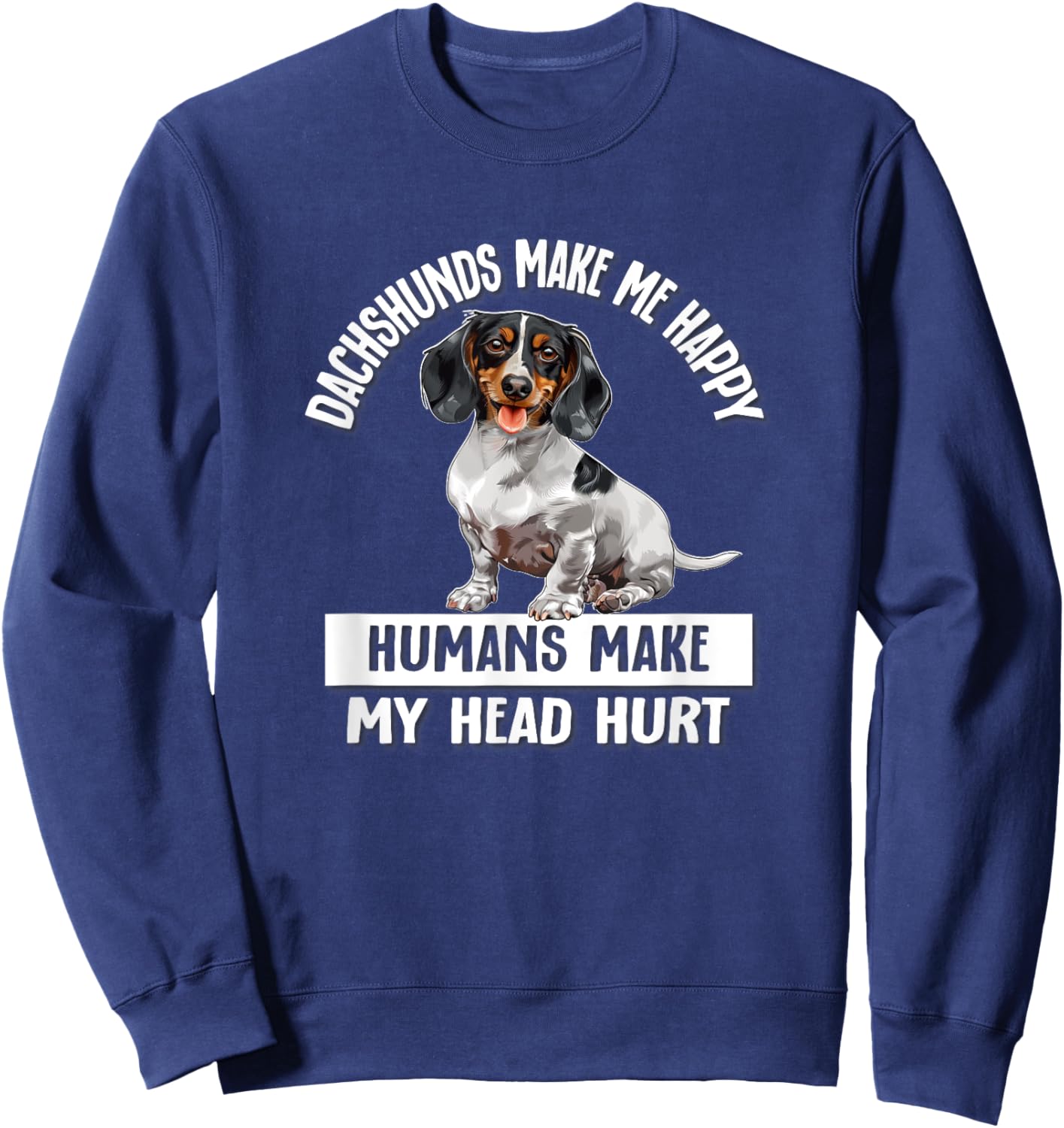 Funny Humans Hurt My Head Happy Piebald Dachshund Lover Sweatshirt - Sweatshirt | Navy
