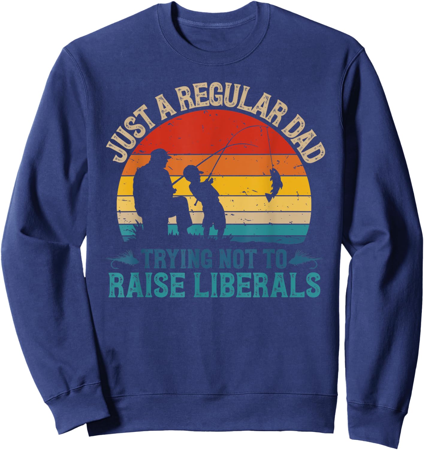 Vintage Fishing Regular Dad Trying Not To Raise Liberals Sweatshirt - Sweatshirt | Navy
