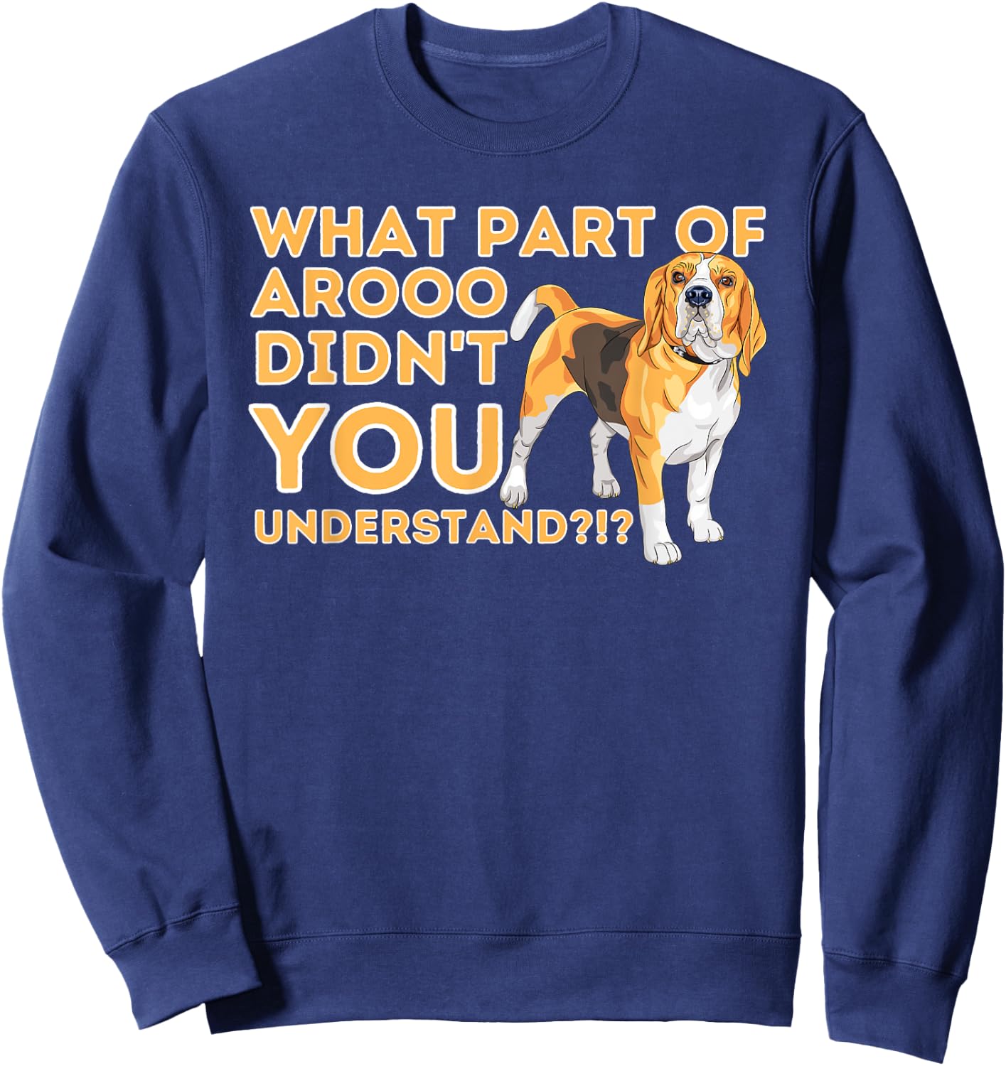 What Part Didn't You Understand - Beagle Dog Lover Pet Owner Sweatshirt - Sweatshirt | Navy