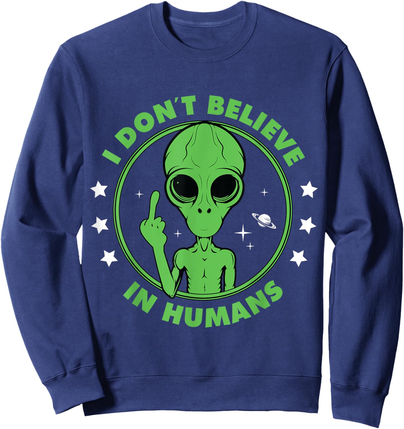 I Don´t Believe in Humans Alien Saying Funny UFO Design Sweatshirt - Sweatshirt | Navy