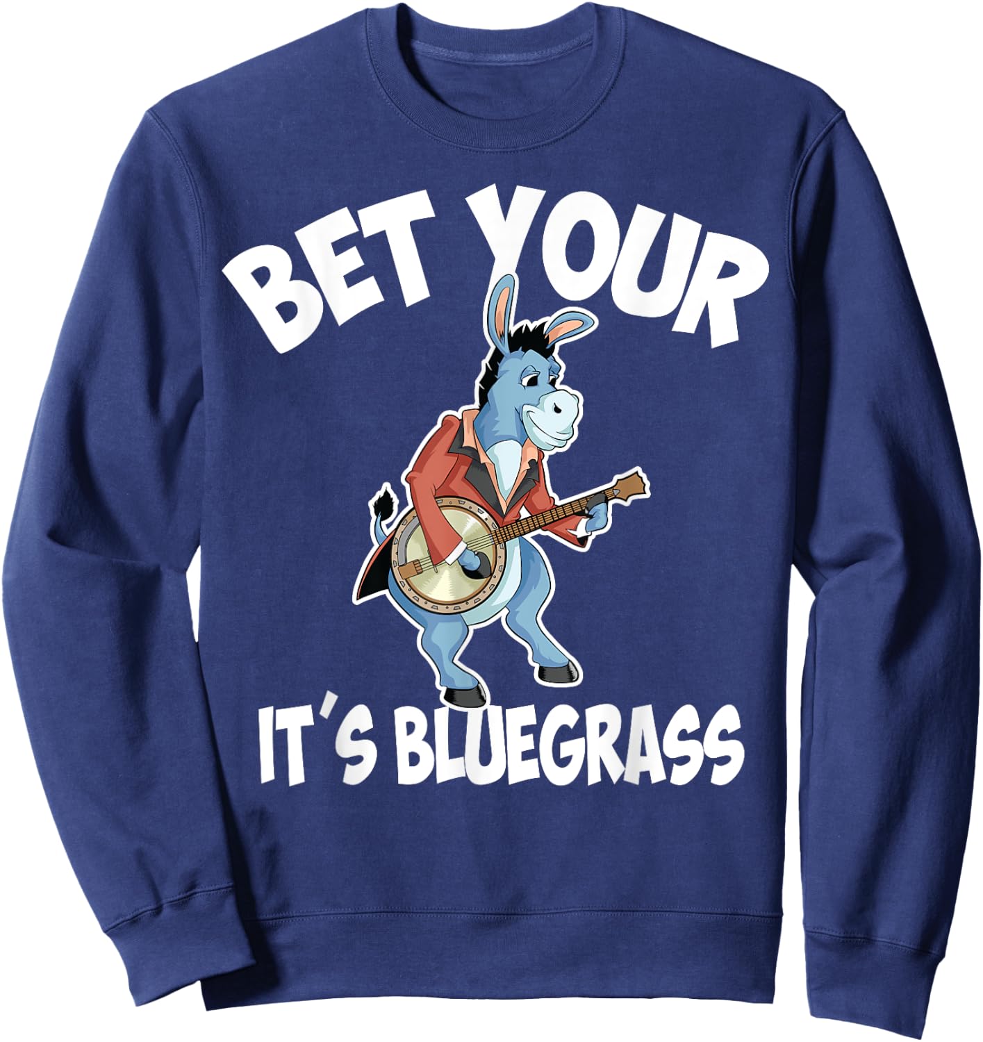 Cool Bet Your Donkey It's Bluegrass | Funny Musician Gift Sweatshirt - Sweatshirt | Navy