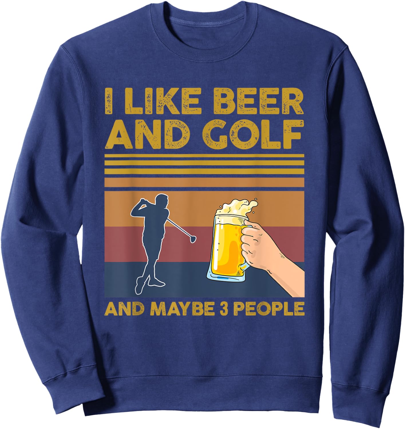 I Like Beer and Golf and Maybe 3 People Funny Gift Sweatshirt - Sweatshirt | Navy