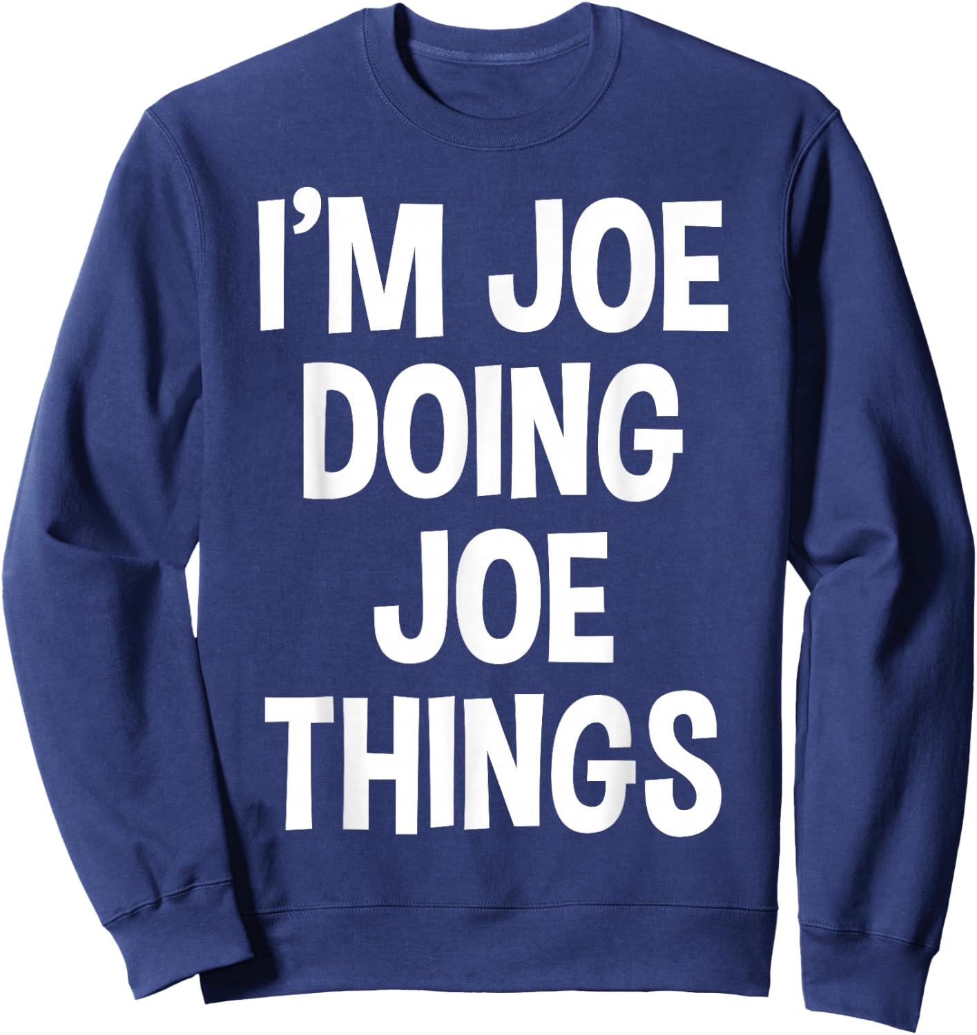 I'm Joe Doing Joe Things Funny Saying Sweatshirt - Sweatshirt | Navy