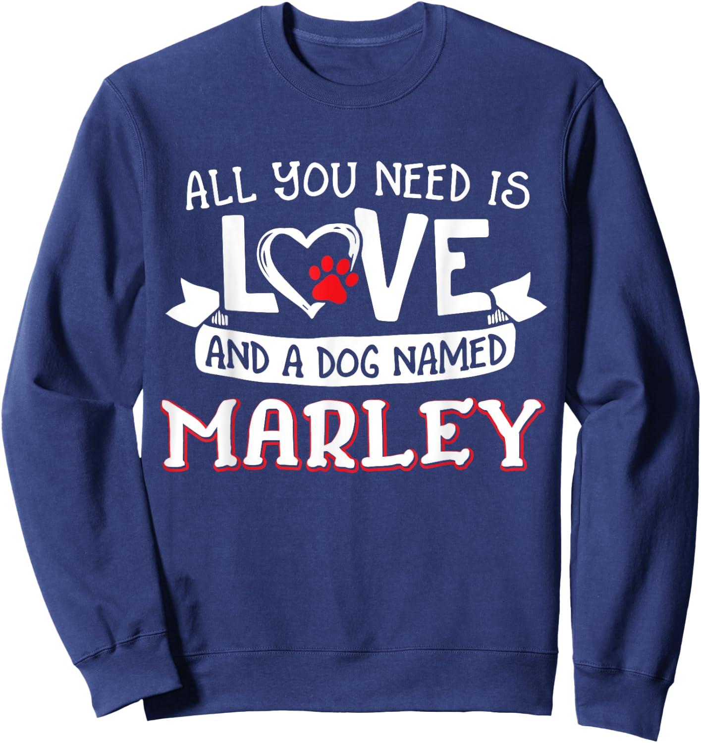 All you need is love and a dog named Marley small large Sweatshirt - Sweatshirt | Navy