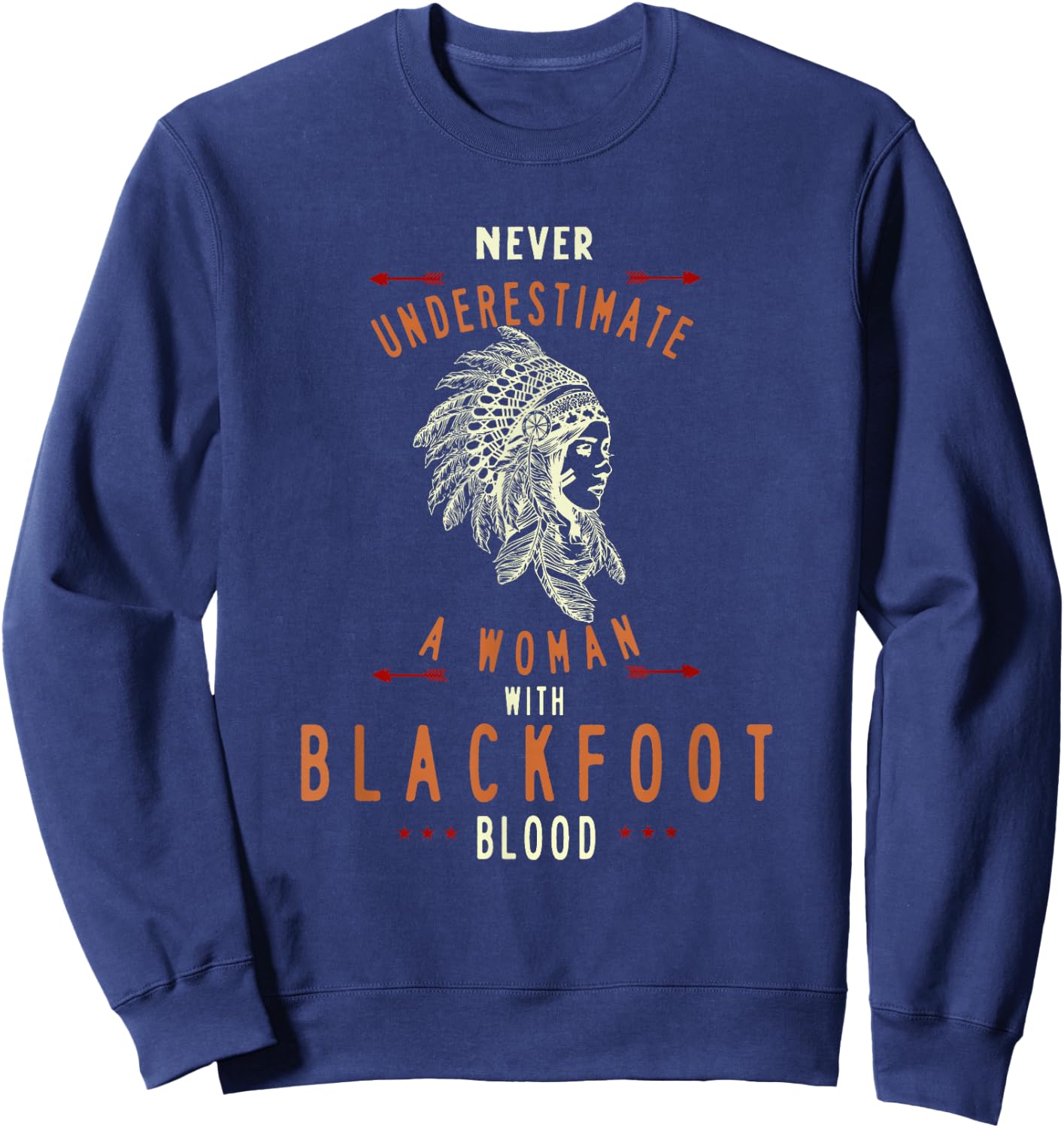 Blackfoot Native American Indian Woman Never Underestimate Sweatshirt - Sweatshirt | Navy