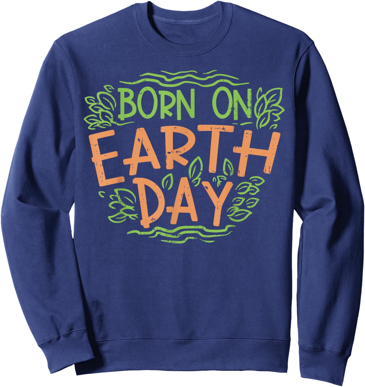 Born On Earth Day Shirt Environment Birthday Gift Boy Girl Sweatshirt - Sweatshirt | Navy