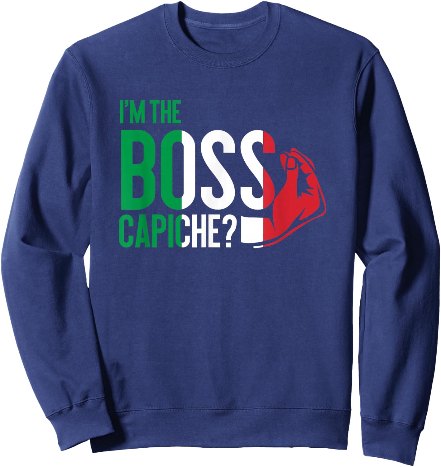 I'm The Boss Capiche Italian Saying Italy Sweatshirt - Sweatshirt | Navy