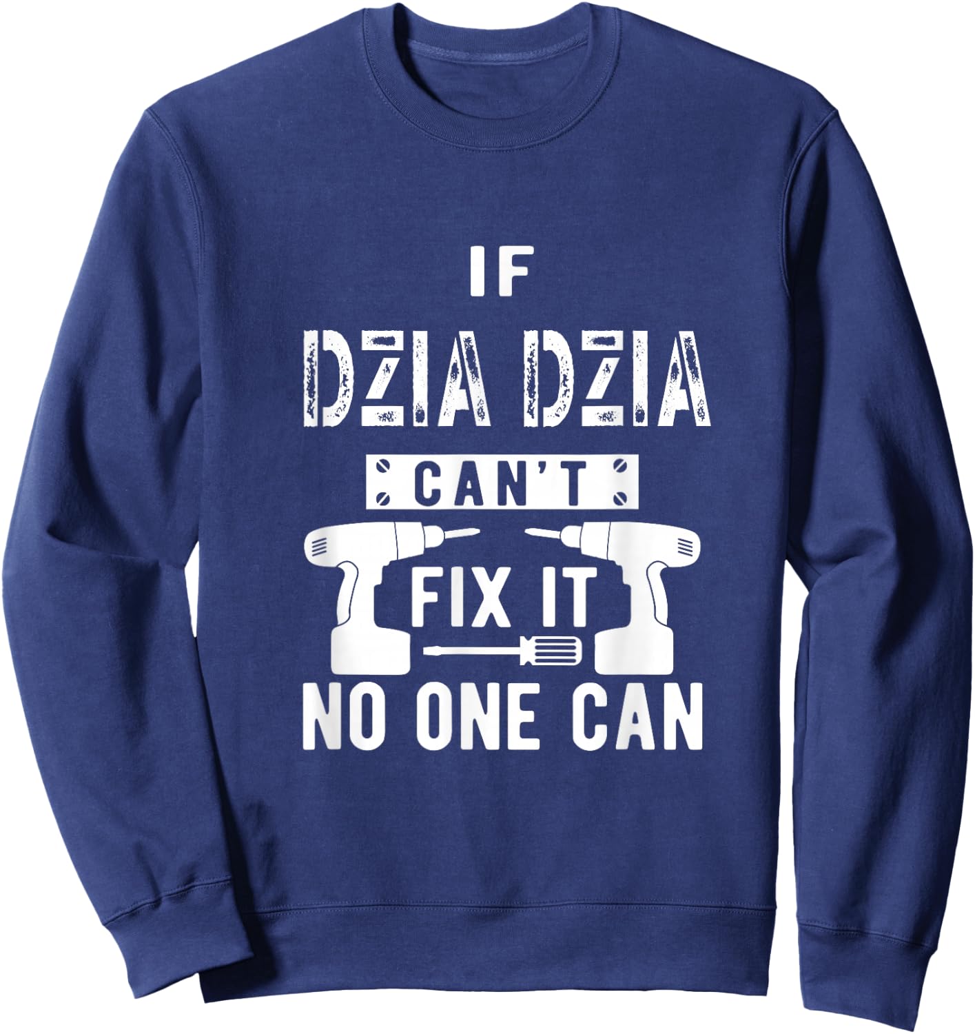 If Dzia Dzia Can't Fix It No One Can Poland Polish Grandpa Sweatshirt - Sweatshirt | Navy