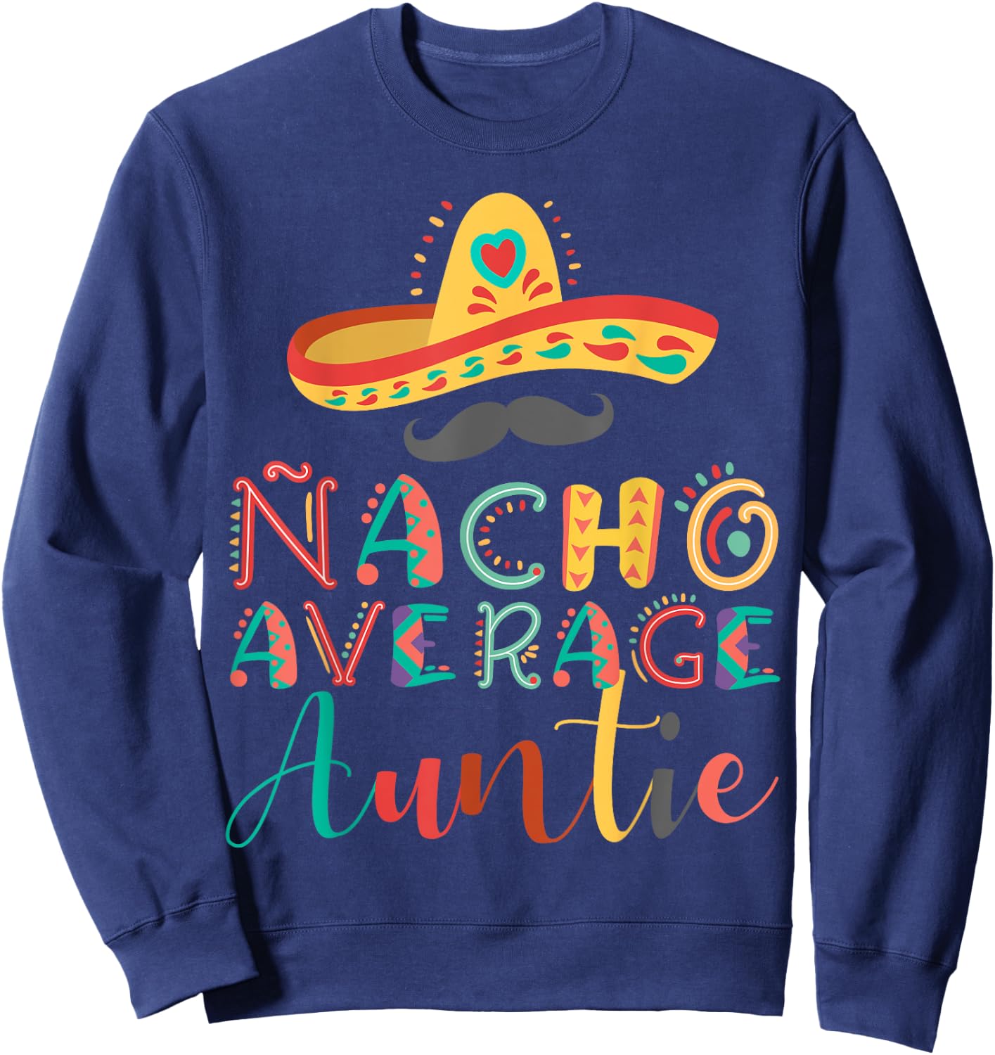 Nacho Average Auntie Cinco De Mayo Sweatshirt - Sweatshirt | Navy