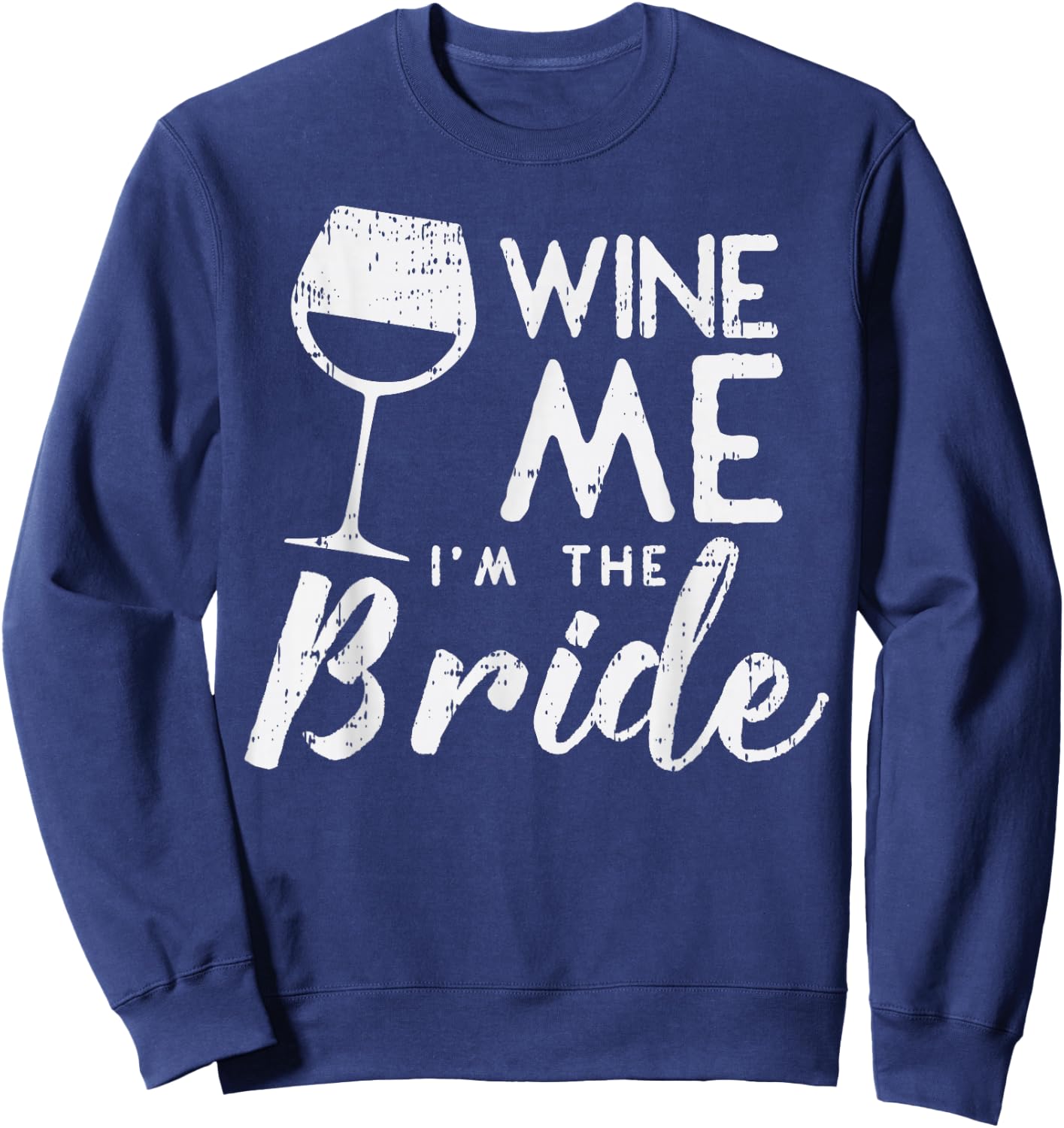 Wine Me Bride Funny Matching Family Wedding Party Women Gift Sweatshirt - Sweatshirt | Navy
