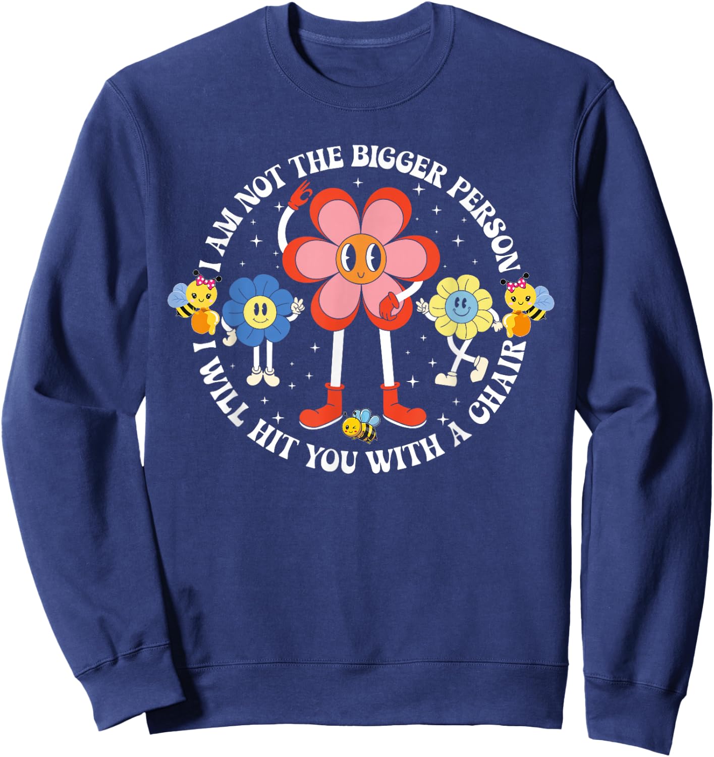 I'm Not The Bigger Person I Will Hit You With A Chair Funny Sweatshirt - Sweatshirt | Navy