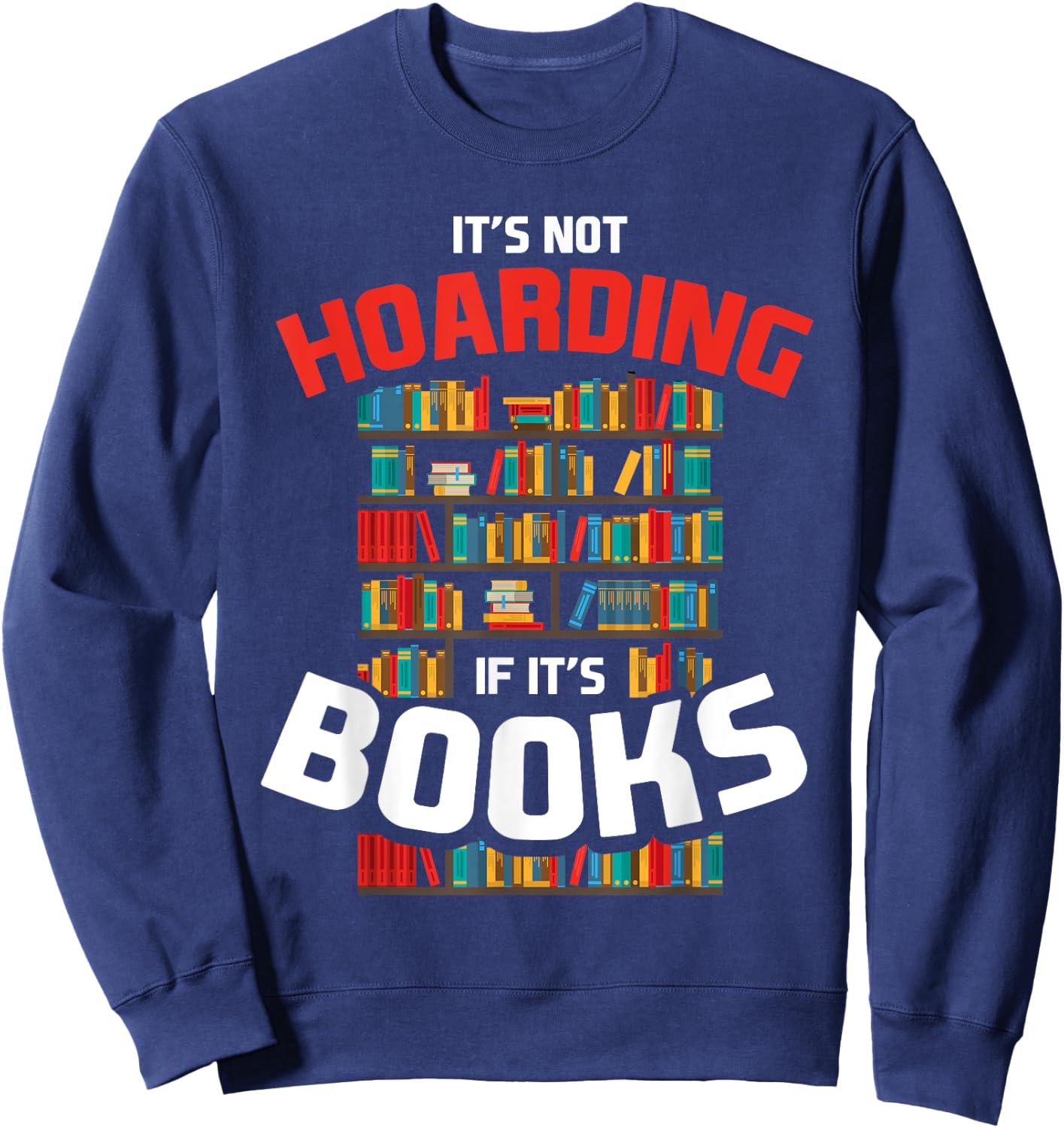 Its Not Hoarding If Its Books Sweatshirt - Sweatshirt | Navy