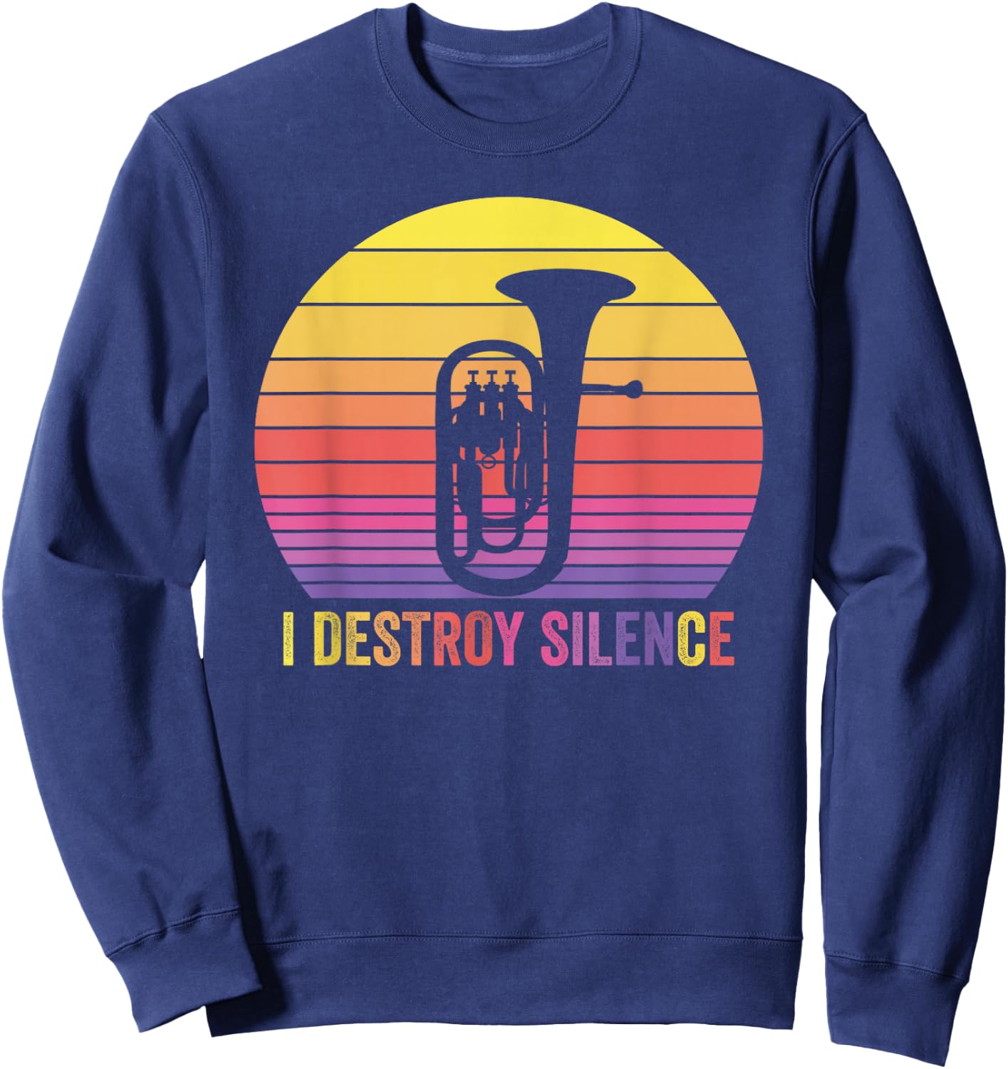 Baritone Retro Vintage I Destroy Silence Funny Euphonium Sweatshirt - Sweatshirt | Navy