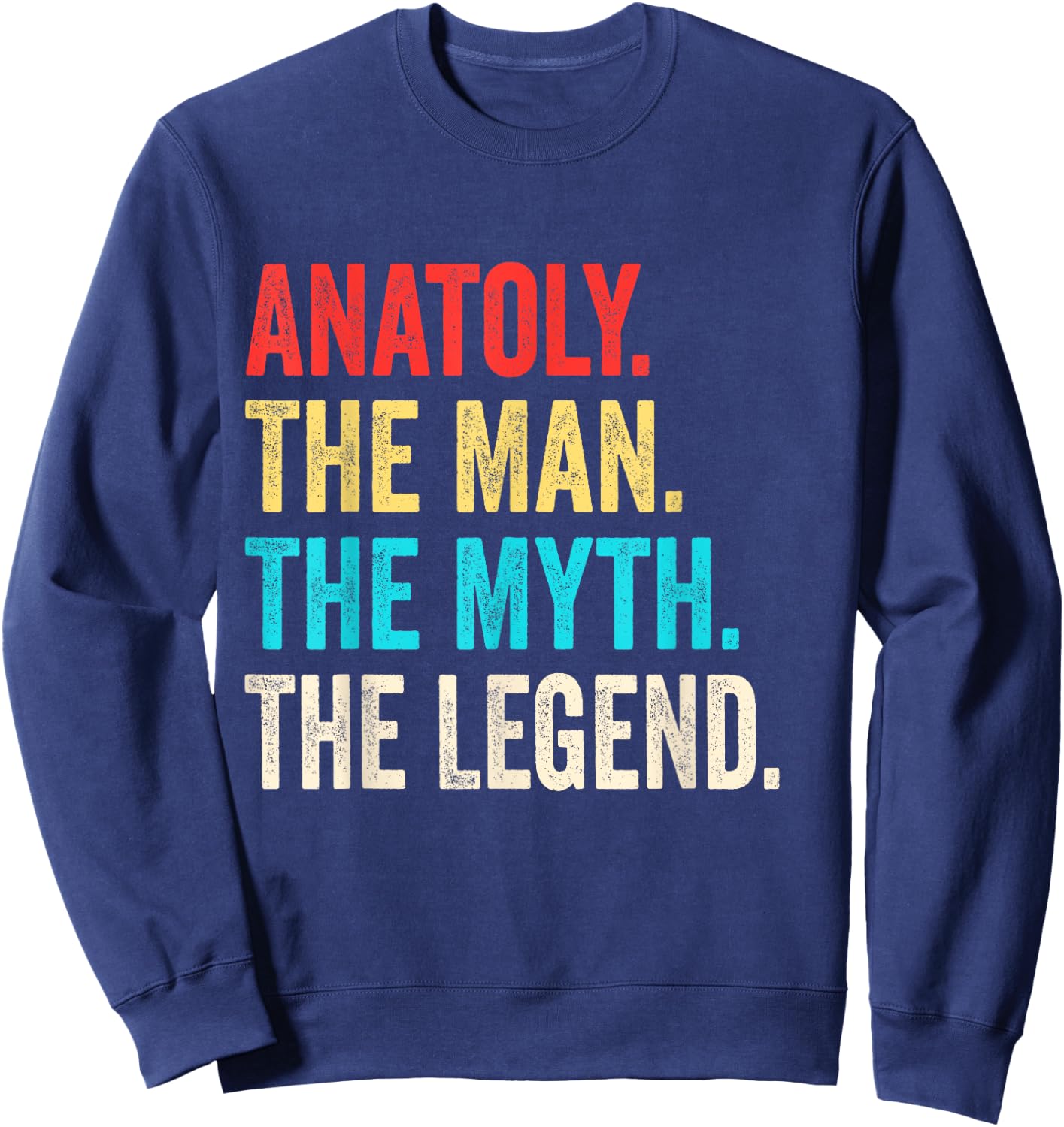 Anatoly The Man The Myth The Legend shirt Gift Anatoly Sweatshirt - Sweatshirt | Navy