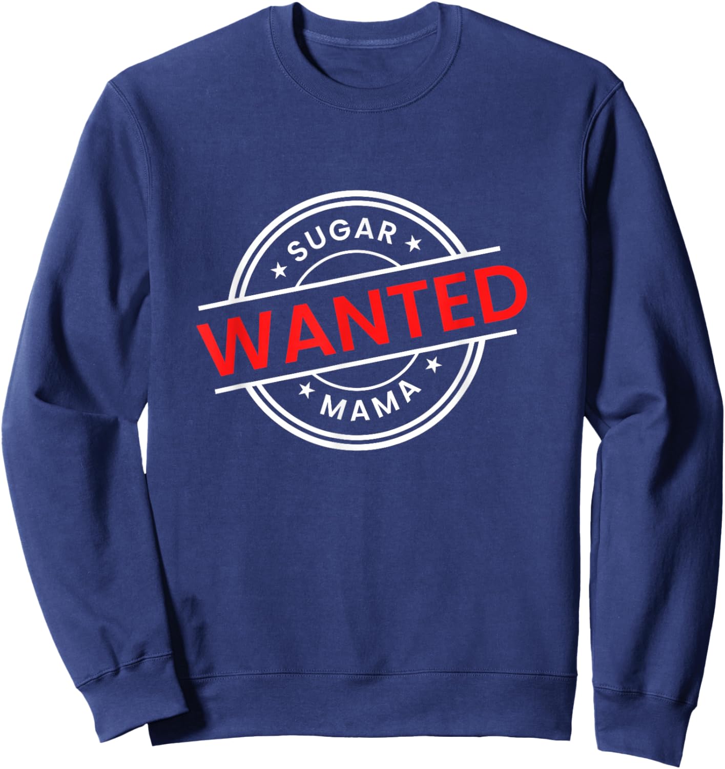 Mother's Day Seeking Sugar Momma WANTED Sugar MaMa Sweatshirt - Sweatshirt | Navy