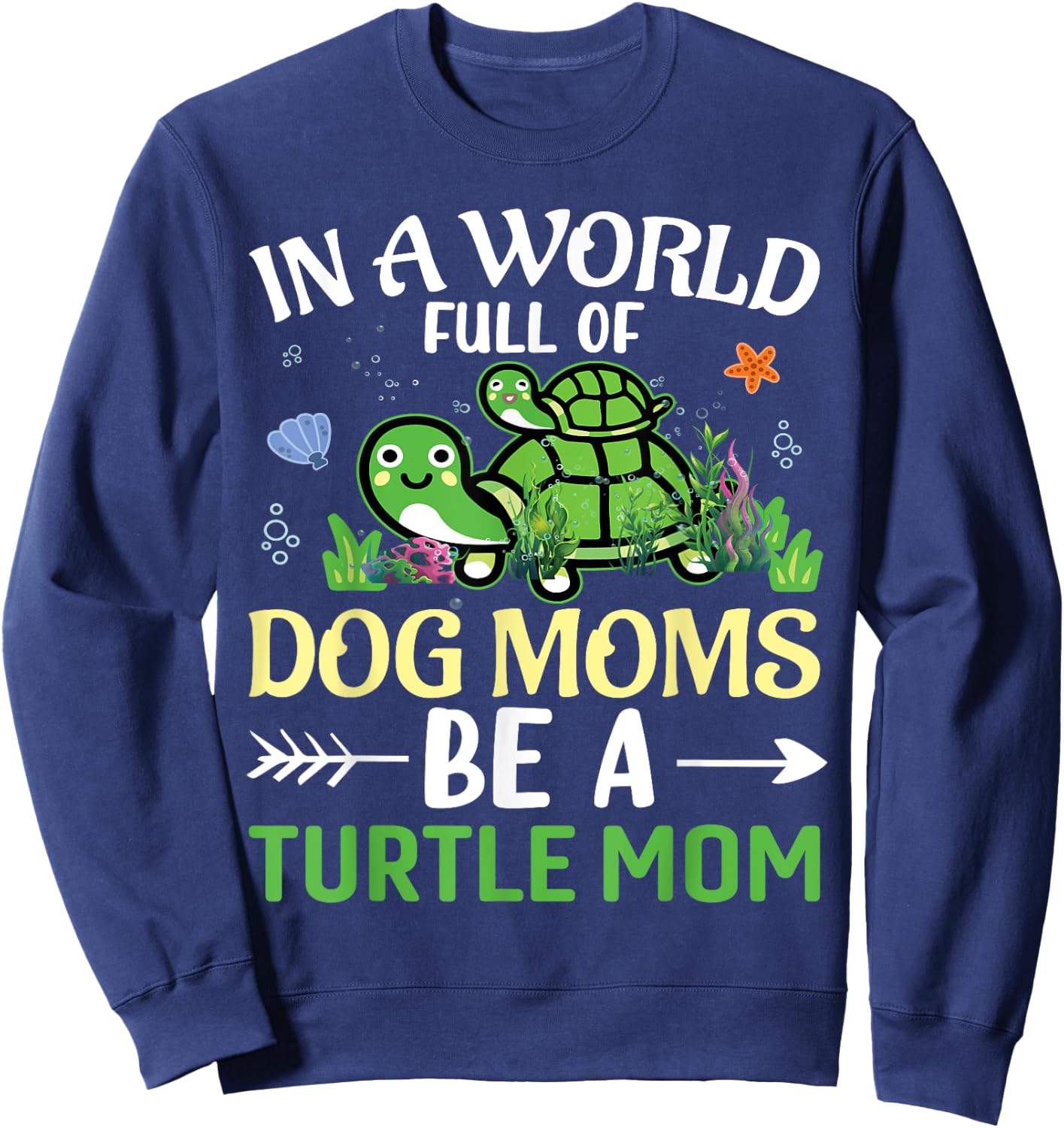 In A World Full Of Dog Moms Be A Turtle Mom | Tortoise Sweatshirt - Sweatshirt | Navy