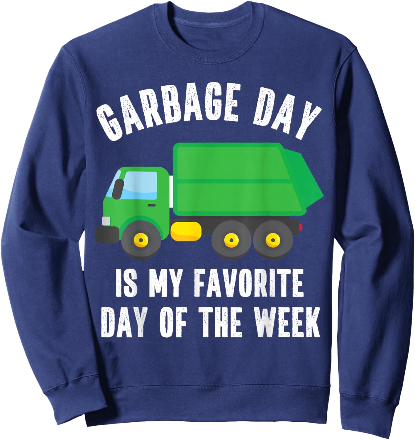 Garbage Day is my Favorite Day of the Week Garbage Truck Sweatshirt - Sweatshirt | Navy