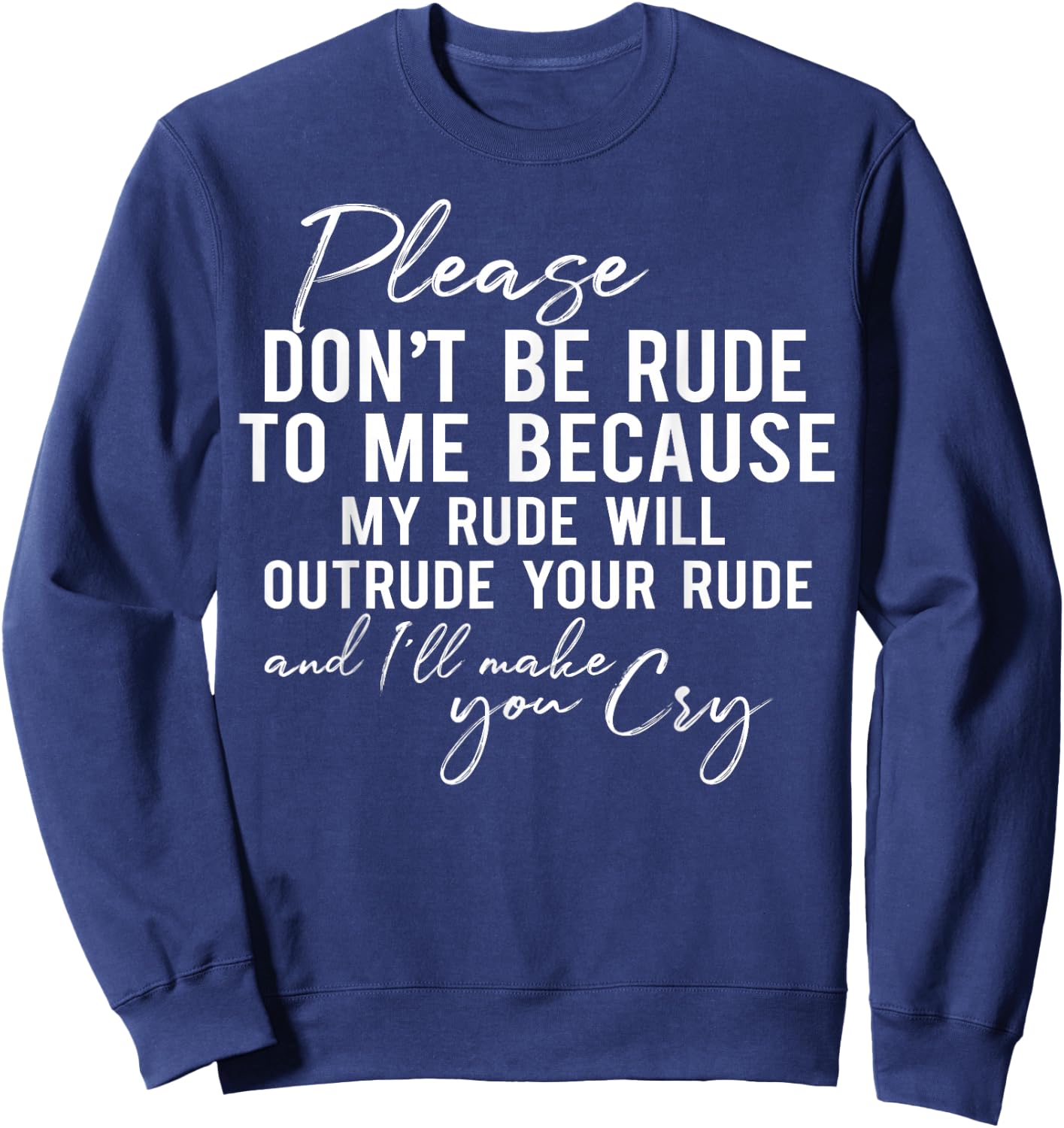 Please Don't Be Rude to Me Because My Rude Will Outrude Sweatshirt - Sweatshirt | Navy
