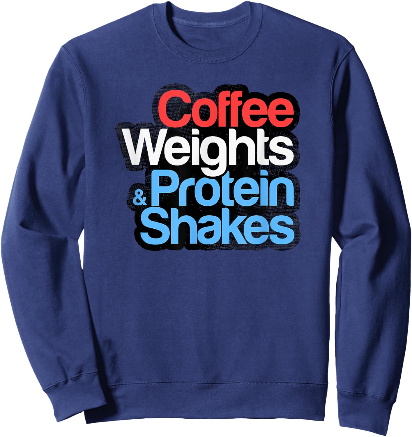 Funny Gym Shirt - Coffee Weights & Protein Shakes - Gym Love Sweatshirt - Sweatshirt | Navy