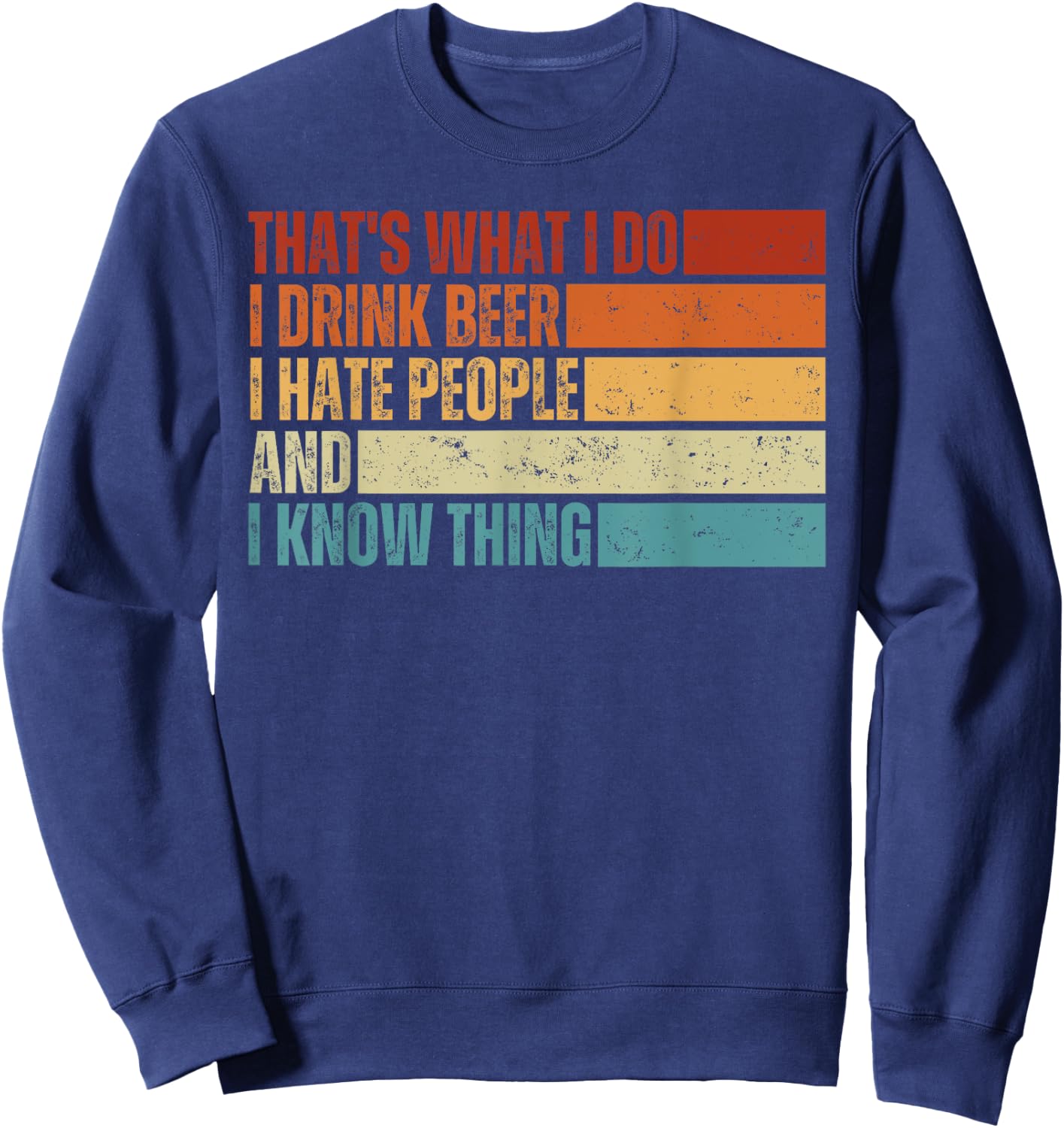 That's What I Do I Drink Beer I Hate People And I Know Thing Sweatshirt - Sweatshirt | Navy