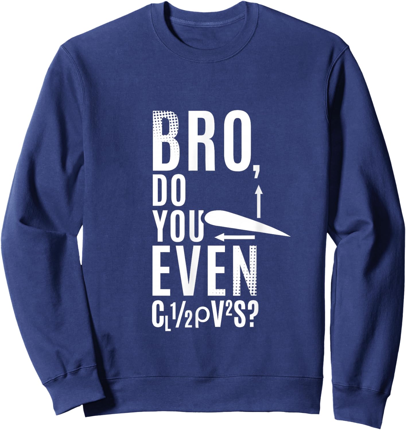 Do You Even Lift Bro Airfoil Aerodynamic Force Formula Pilot Sweatshirt - Sweatshirt | Navy