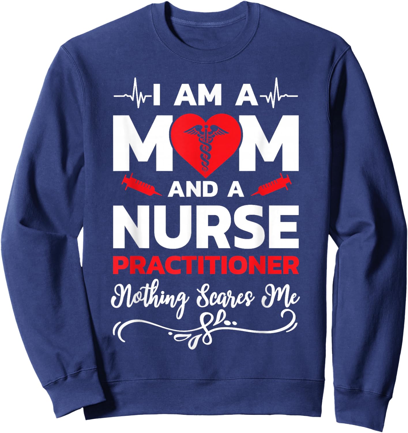 I'm A Mom And A Nurse Practitioner Nothing Scares Me Sweatshirt - Sweatshirt | Navy