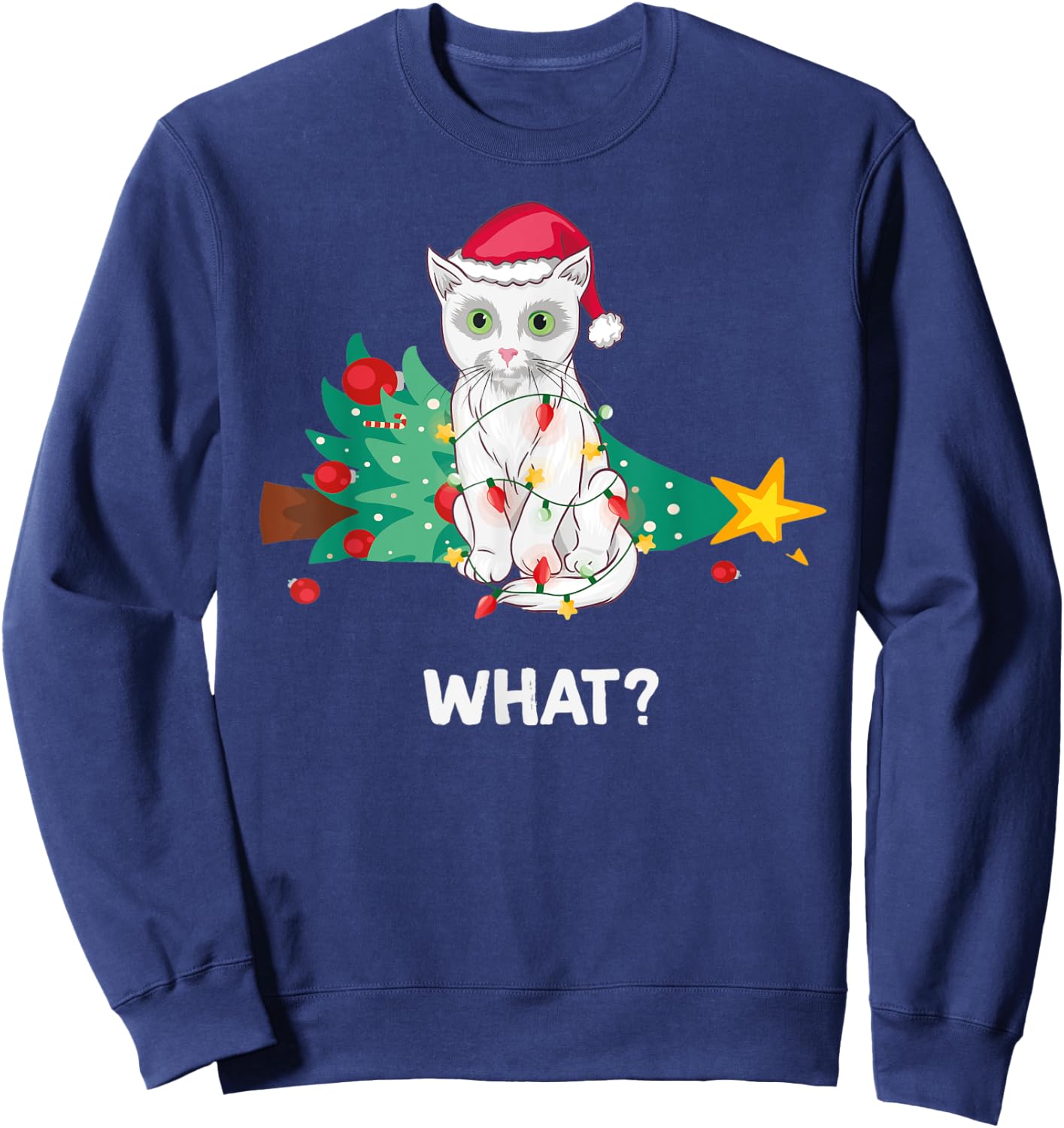 Funny White Cat Pushed Christmas Tree And Says What? Sweatshirt - Sweatshirt | Navy