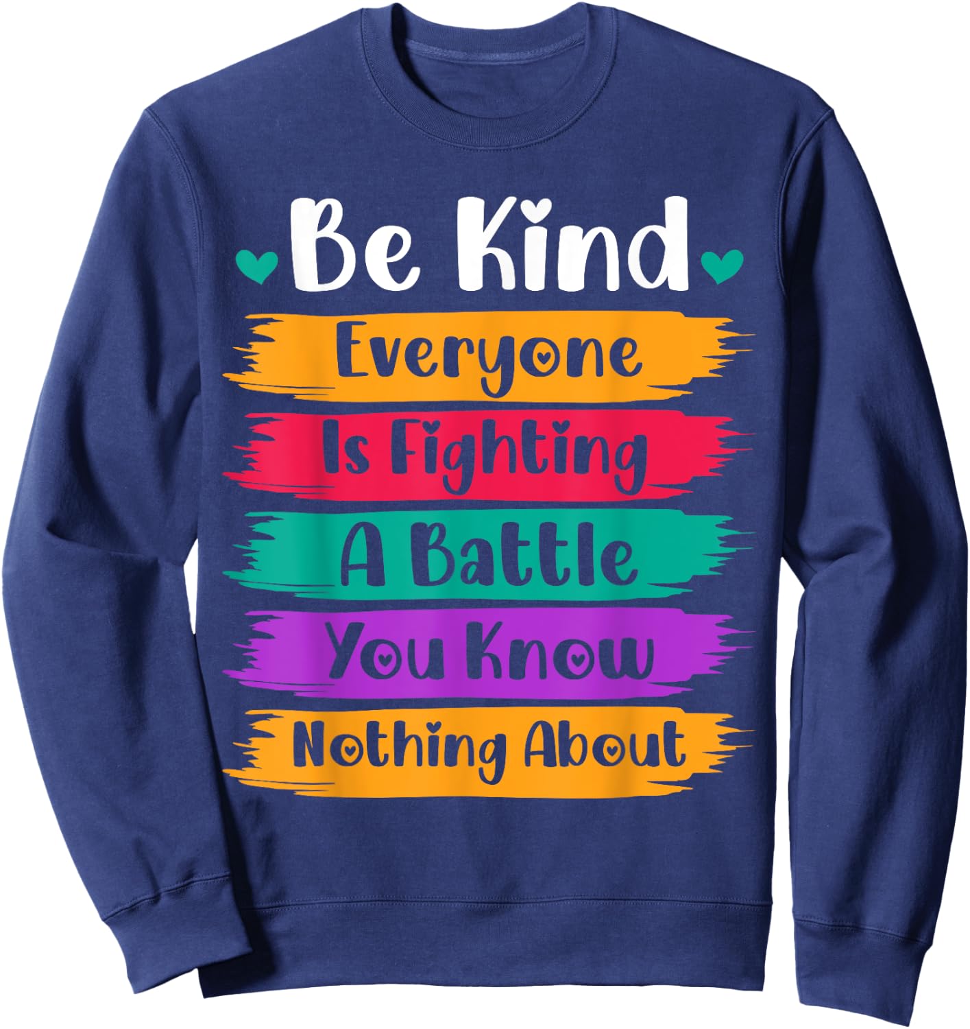 Be Kind Everyone Is Fighting A Battle You Know Nothing About Sweatshirt - Sweatshirt | Navy