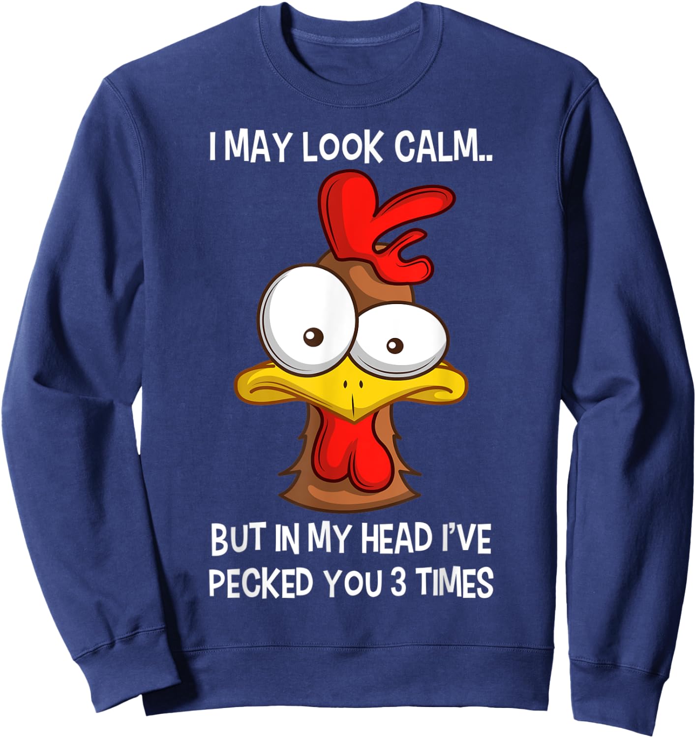 I May Look Calm But In My Head I've Pecked You 3 Times Sweatshirt - Sweatshirt | Navy