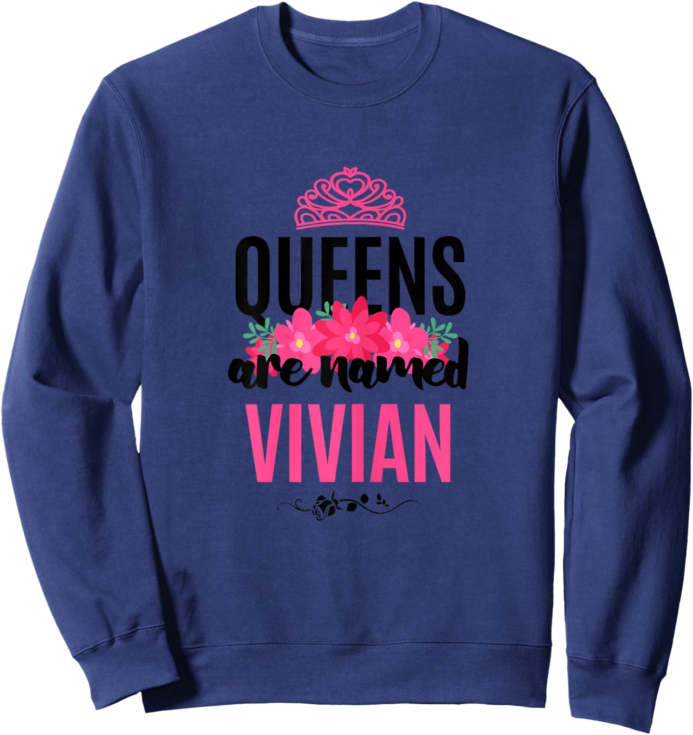 Queens Are Named Vivian Gift Pink Flower Custom Name B-Day Sweatshirt - Sweatshirt | Navy