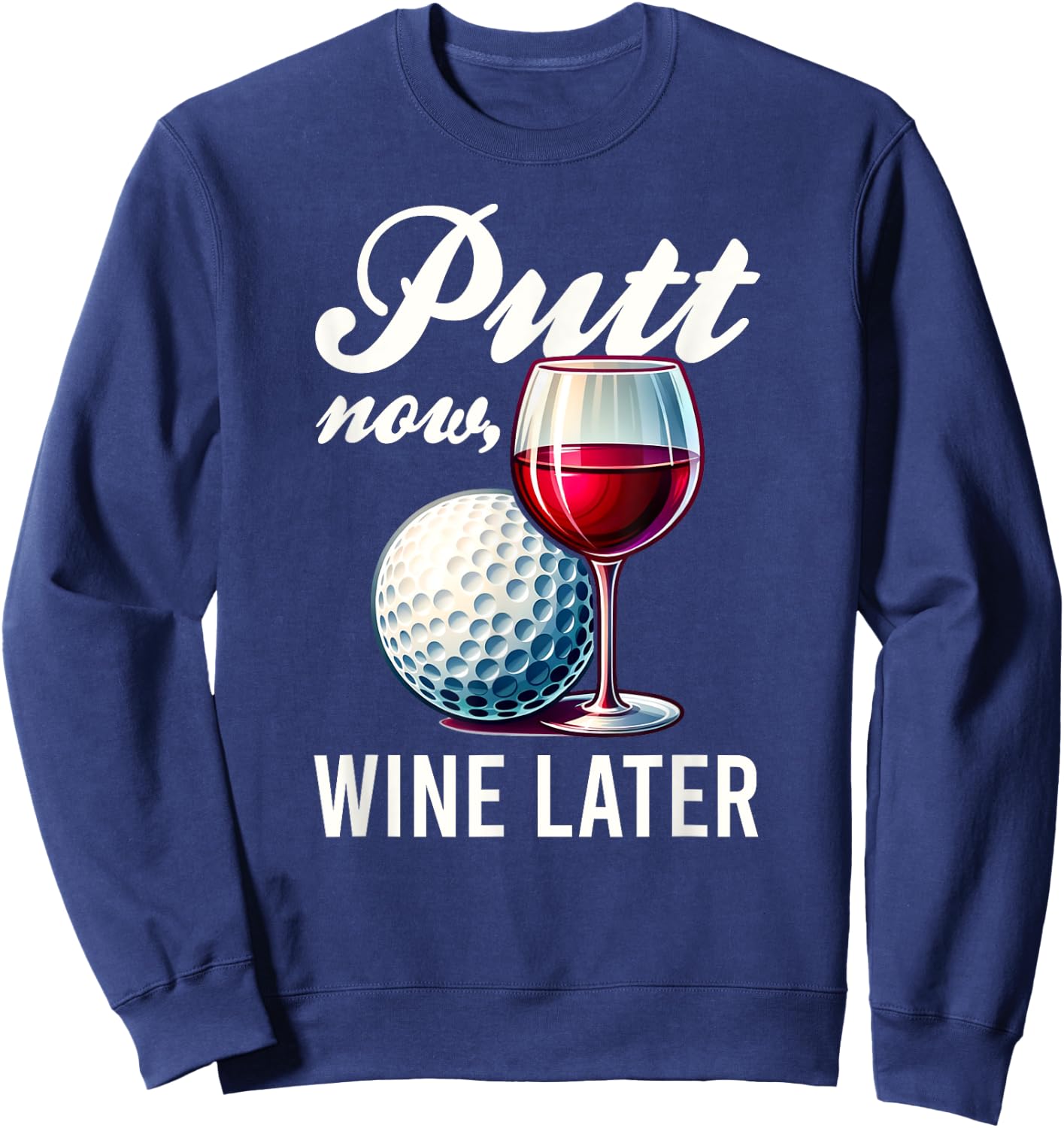 Putt Now Wine Later Funny Golfing Gift Product Sweatshirt - Sweatshirt | Navy