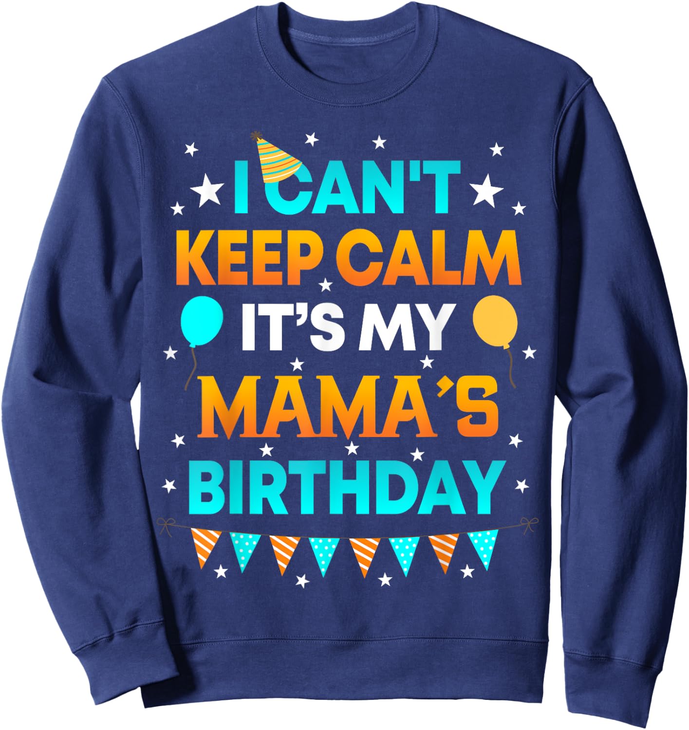 I Can't Keep Calm It's My Mama Birthday Gift Party Sweatshirt - Sweatshirt | Navy