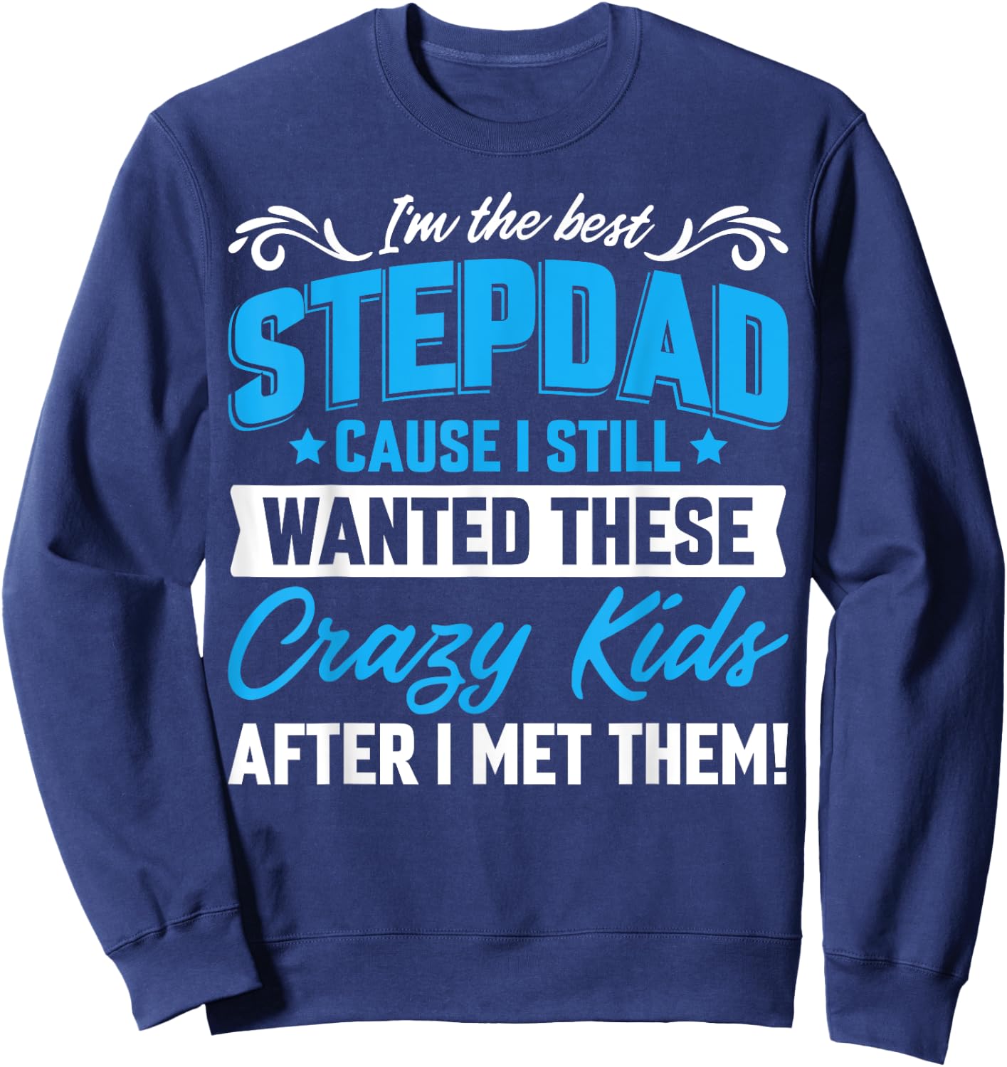 I'm The Best Stepdad Family Fathers Day Sweatshirt - Sweatshirt | Navy