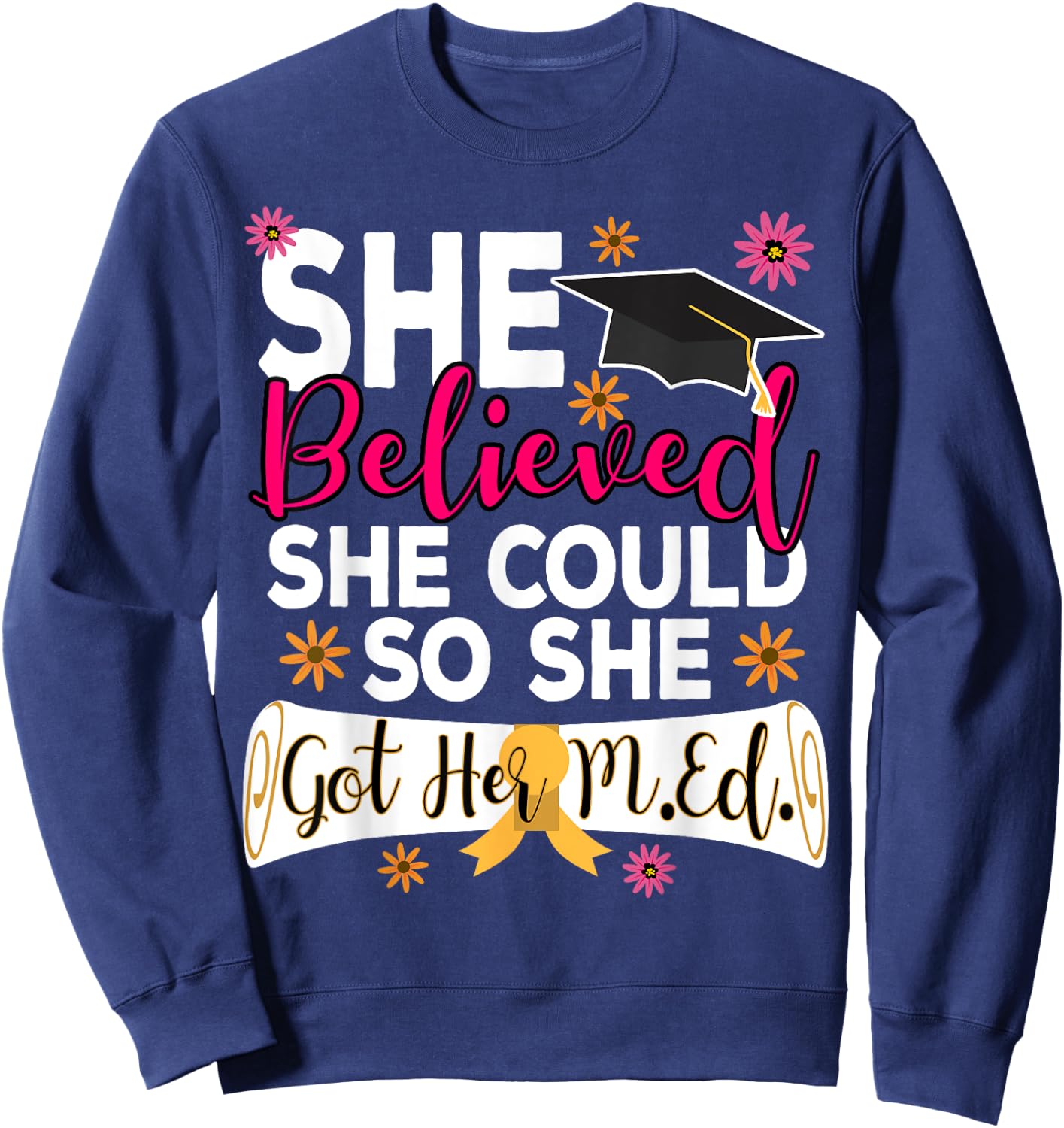 M.Ed. Graduation She Believed She Could Master of Education Sweatshirt - Sweatshirt | Navy