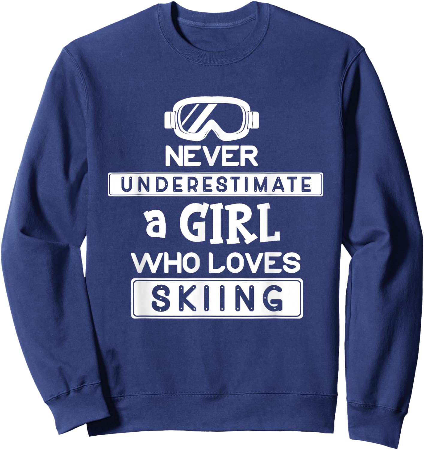 Ski Girl Never Underestimate A Girl That Loves Skiing Sweatshirt - Sweatshirt | Navy