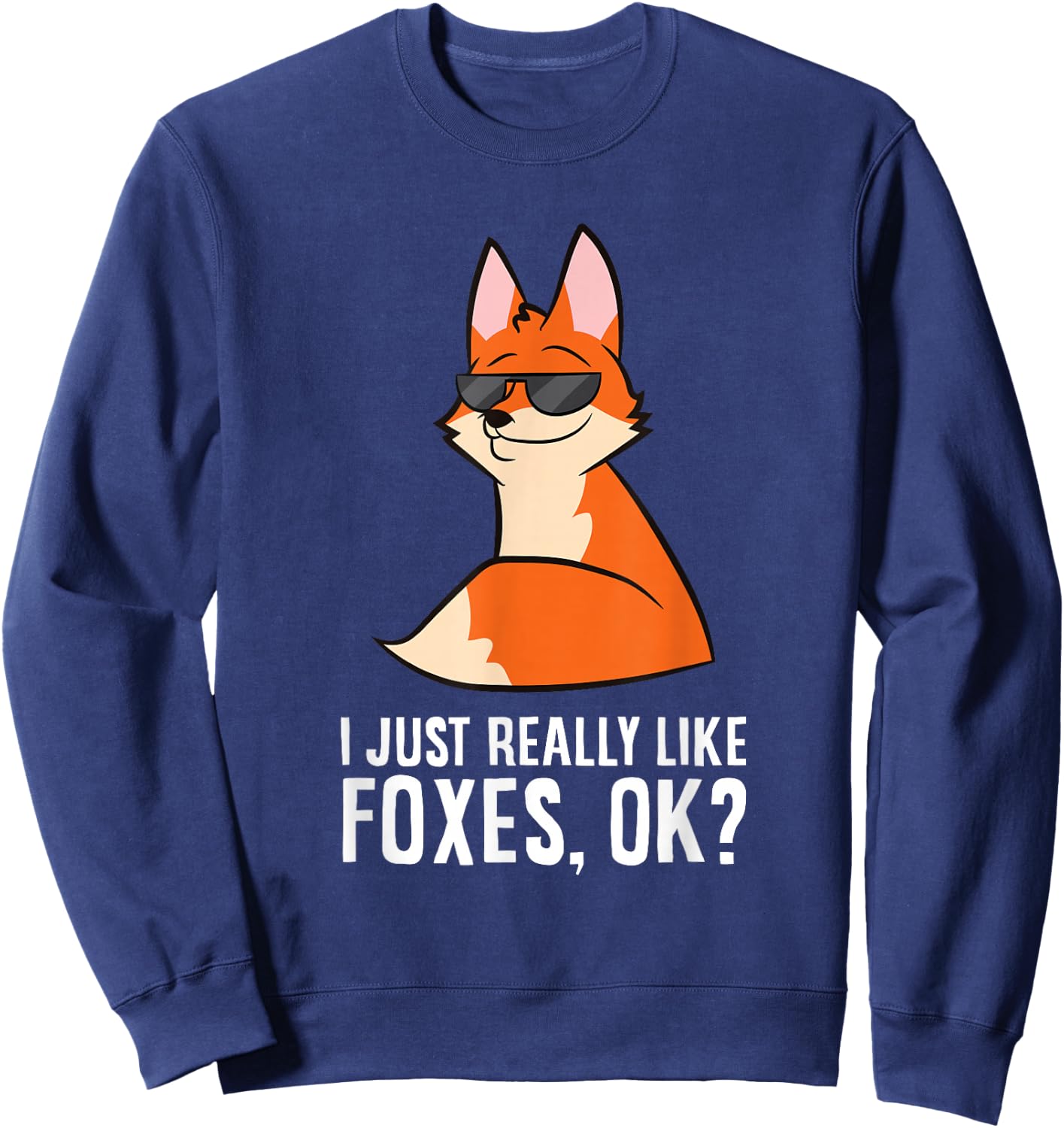 I Just Really Like Foxes, Ok? Funny Foxes Sweatshirt - Sweatshirt | Navy