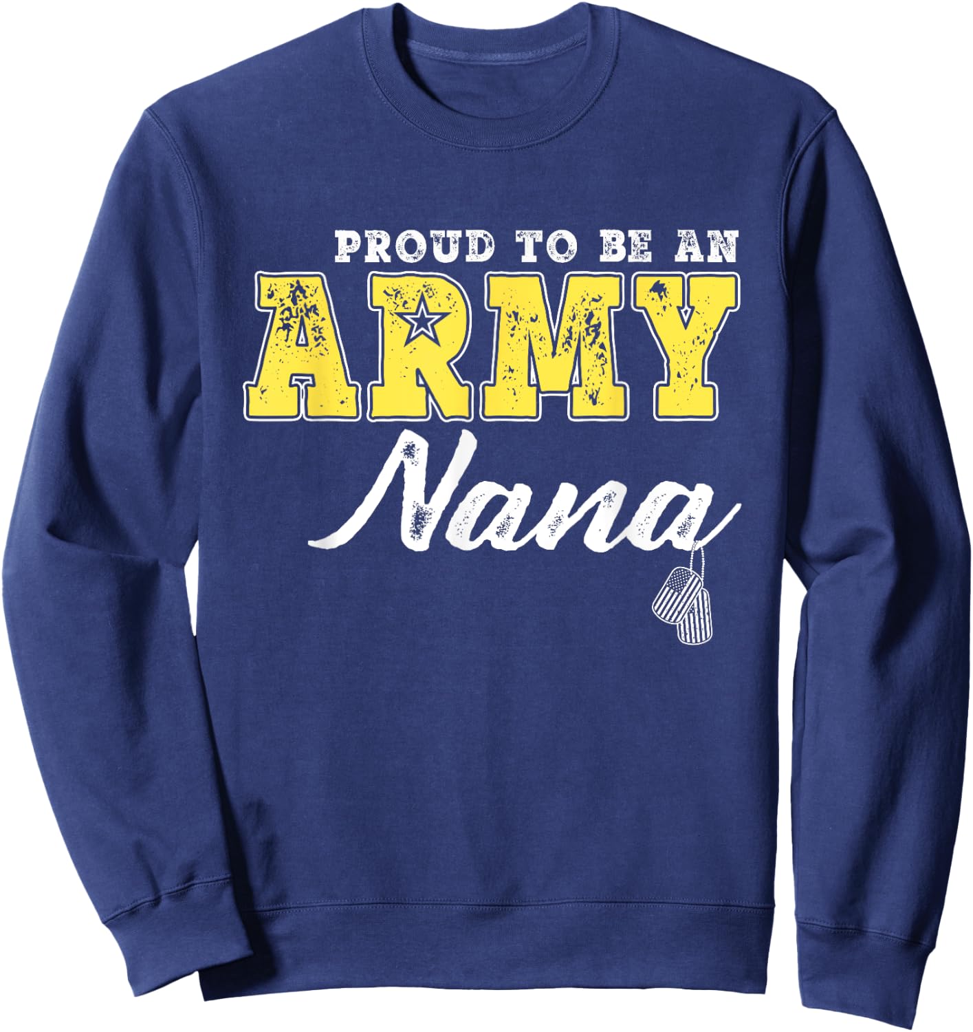 Proud To Be An Army Nana Dog Tags Military Grandmother Gifts Men Women Sweatshirt - Sweatshirt | Navy
