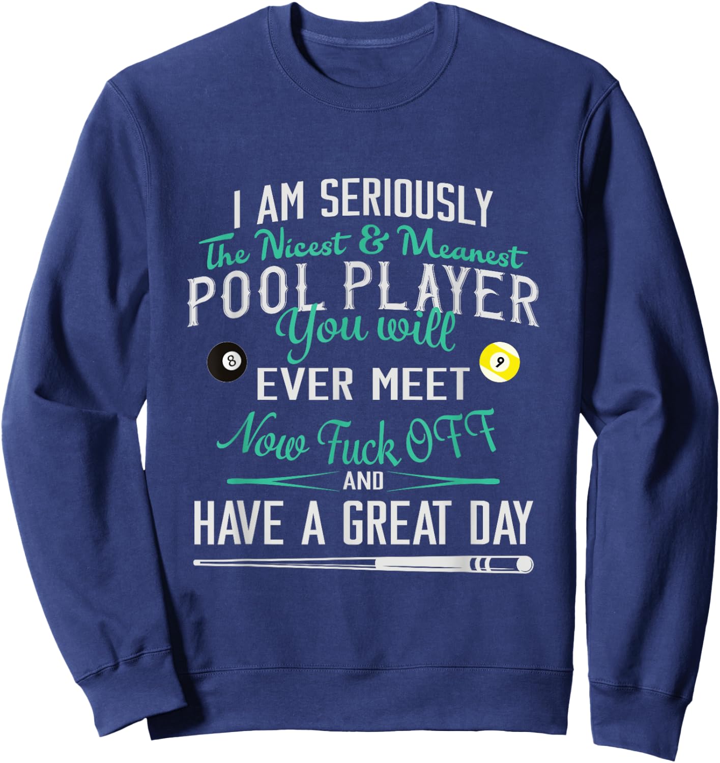 Pool Billiard T shirt I am Seriously The Nicest Sweatshirt - Sweatshirt | Navy